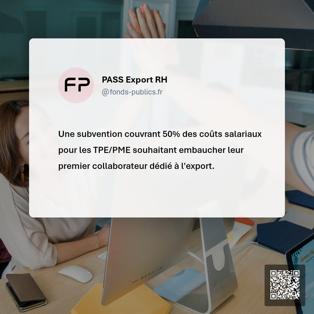 PASS Export RH : Une subvention couvrant 50% des coûts salariaux pour les TPE/PME souhaitant embaucher leur premier collaborateur dédié à l'export.