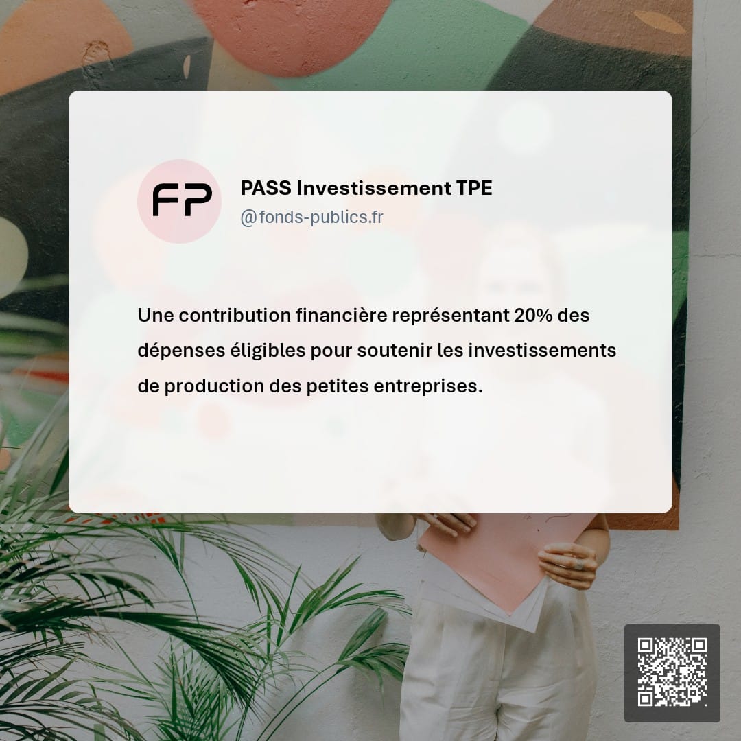 PASS Investissement TPE : Une contribution financière représentant 20% des dépenses éligibles pour soutenir les investissements de production des petites entreprises.