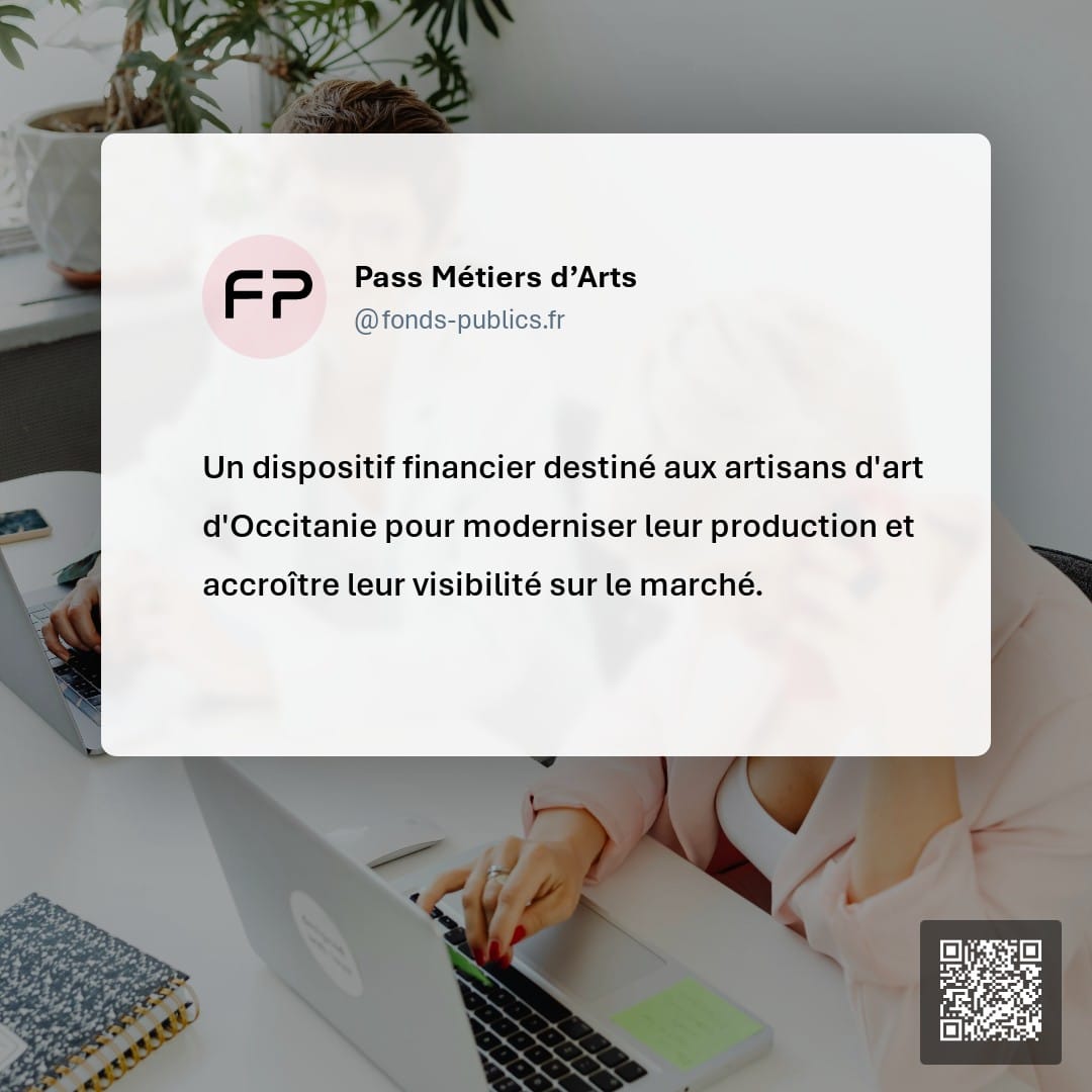 Pass Métiers d’Arts : Un dispositif financier destiné aux artisans d'art d'Occitanie pour moderniser leur production et accroître leur visibilité sur le marché.