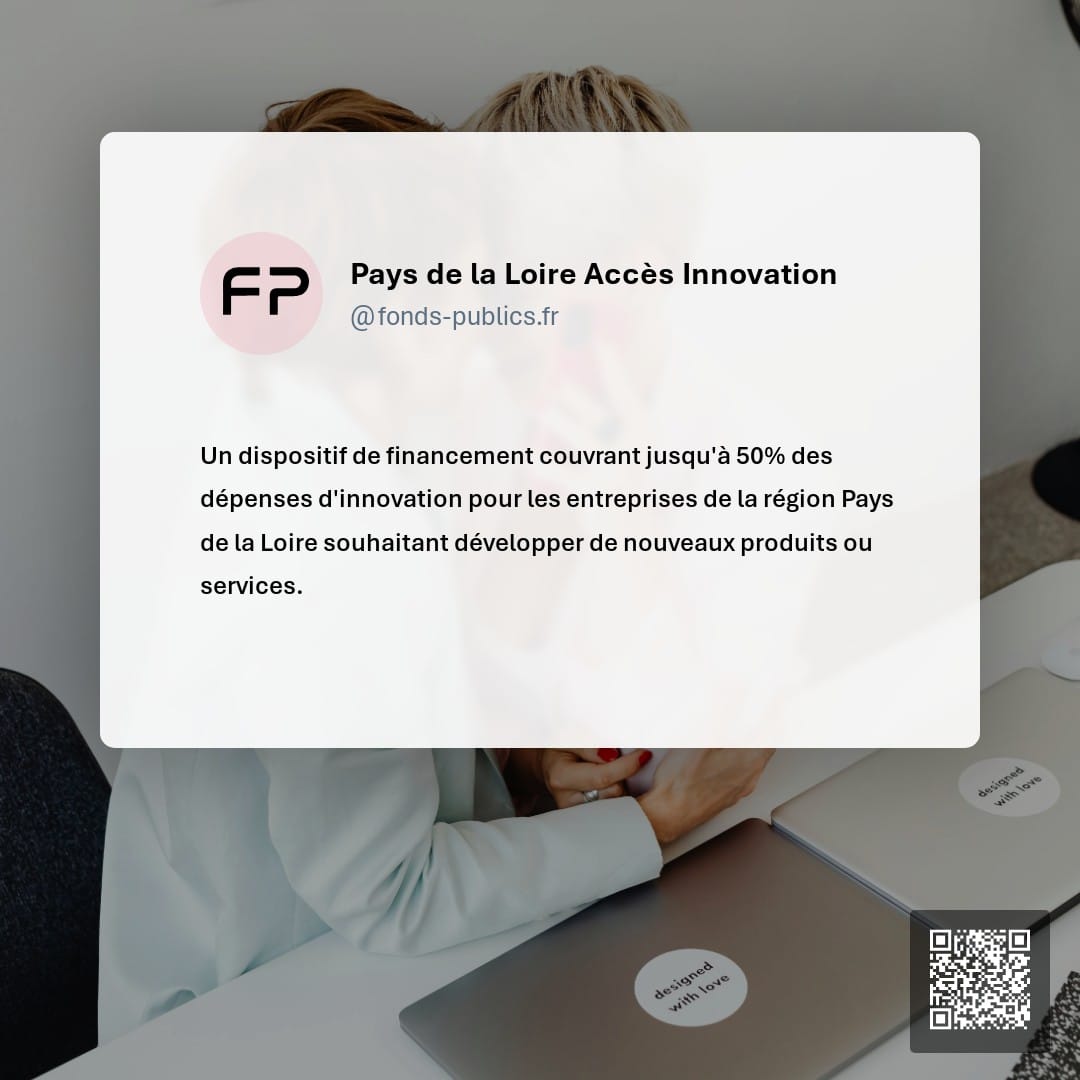 Pays de la Loire Accès Innovation : Un dispositif de financement couvrant jusqu'à 50% des dépenses d'innovation pour les entreprises de la région Pays de la Loire souhaitant développer de nouveaux produits ou services.