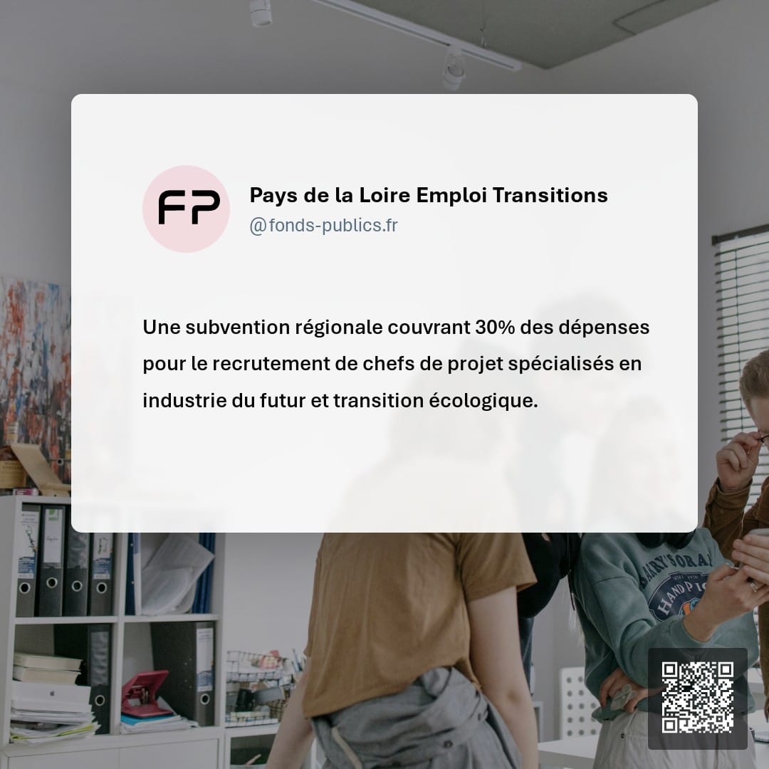 Pays de la Loire Emploi Transitions : Une subvention régionale couvrant 30% des dépenses pour le recrutement de chefs de projet spécialisés en industrie du futur et transition écologique.