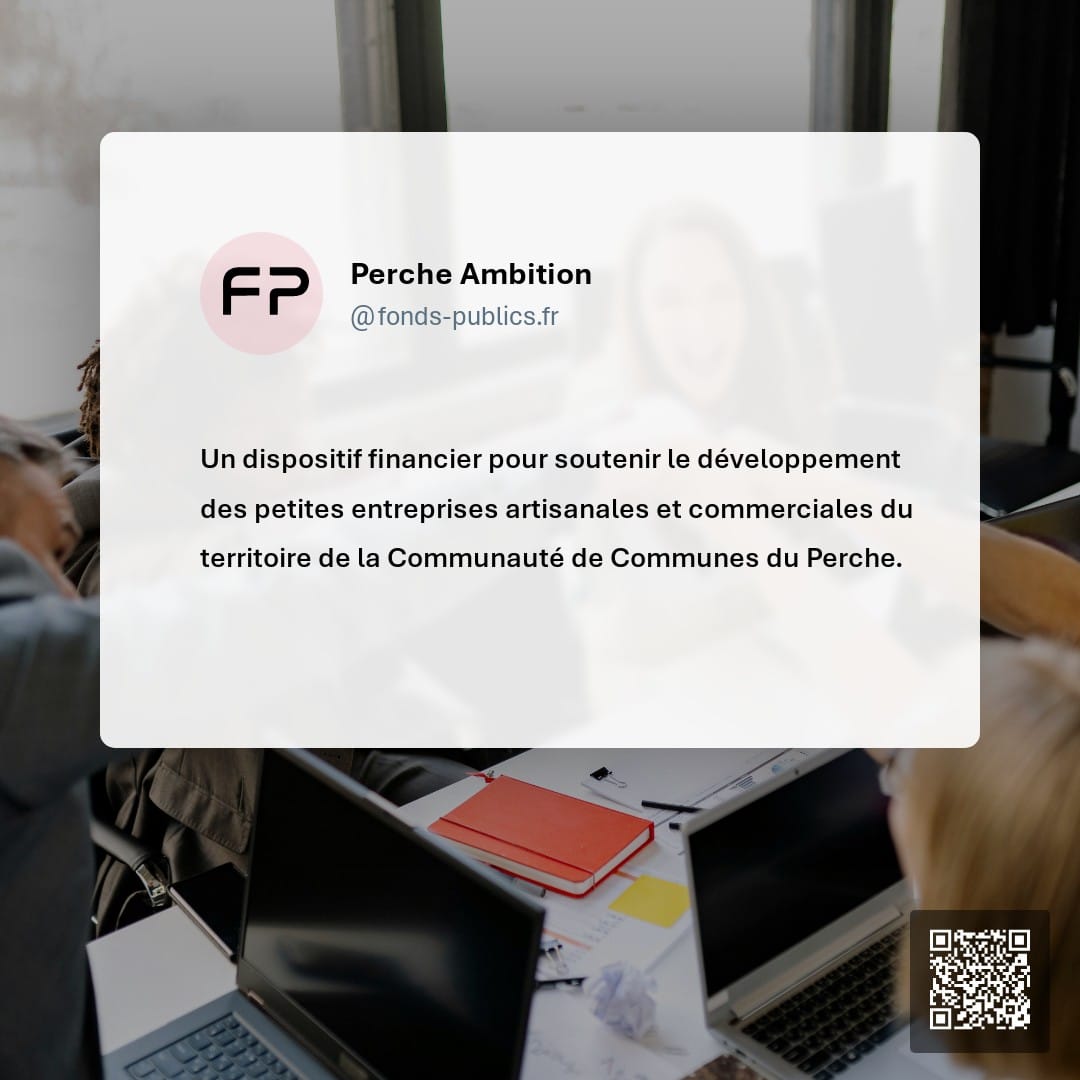 Perche Ambition : Un dispositif financier pour soutenir le développement des petites entreprises artisanales et commerciales du territoire de la Communauté de Communes du Perche.