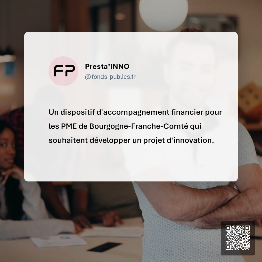 Presta’INNO : Un dispositif d'accompagnement financier pour les PME de Bourgogne-Franche-Comté qui souhaitent développer un projet d'innovation.