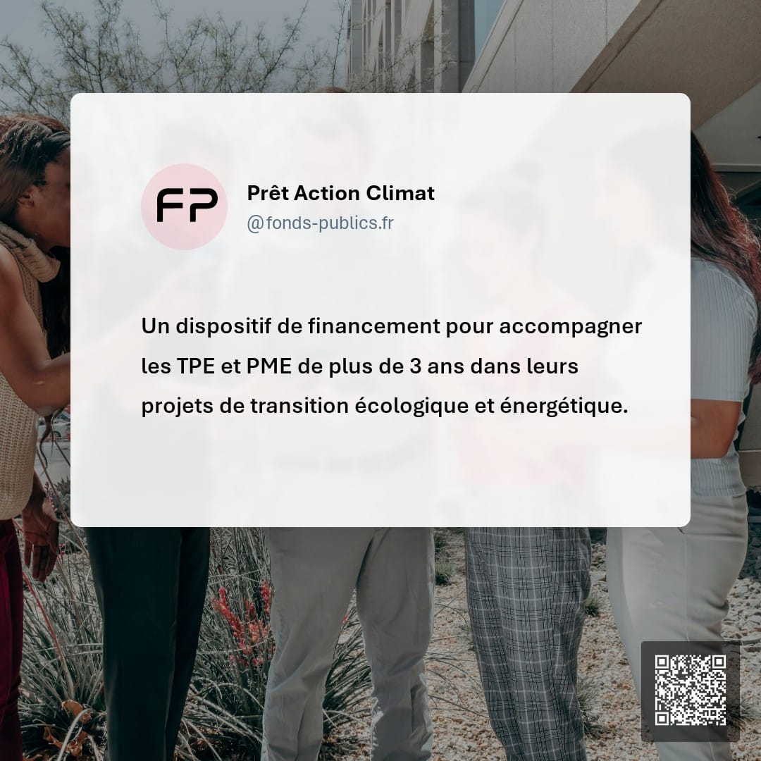 Prêt Action Climat : Un dispositif de financement pour accompagner les TPE et PME de plus de 3 ans dans leurs projets de transition écologique et énergétique.