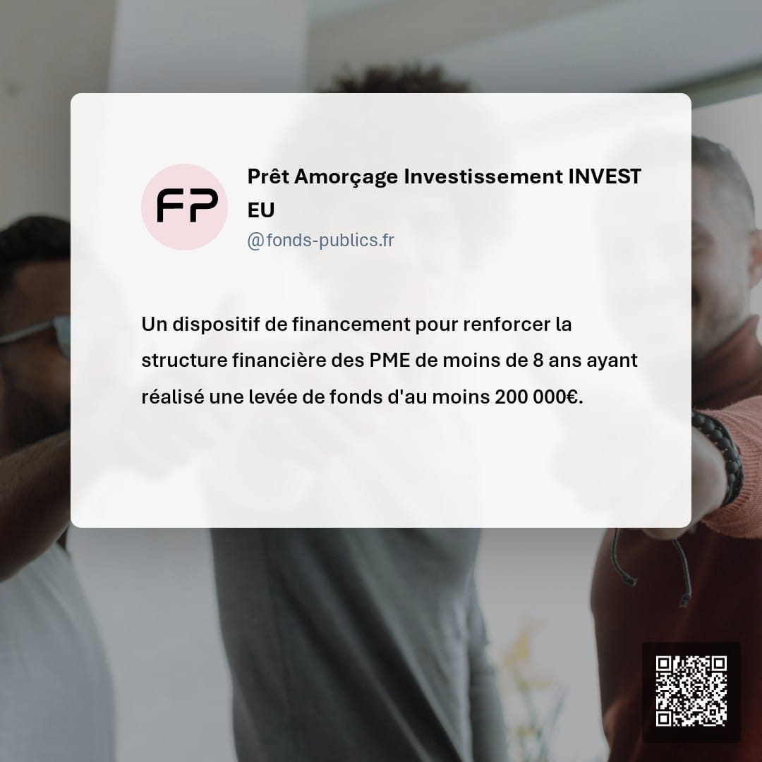 Prêt Amorçage Investissement INVEST EU : Un dispositif de financement pour renforcer la structure financière des PME de moins de 8 ans ayant réalisé une levée de fonds d'au moins 200 000€.