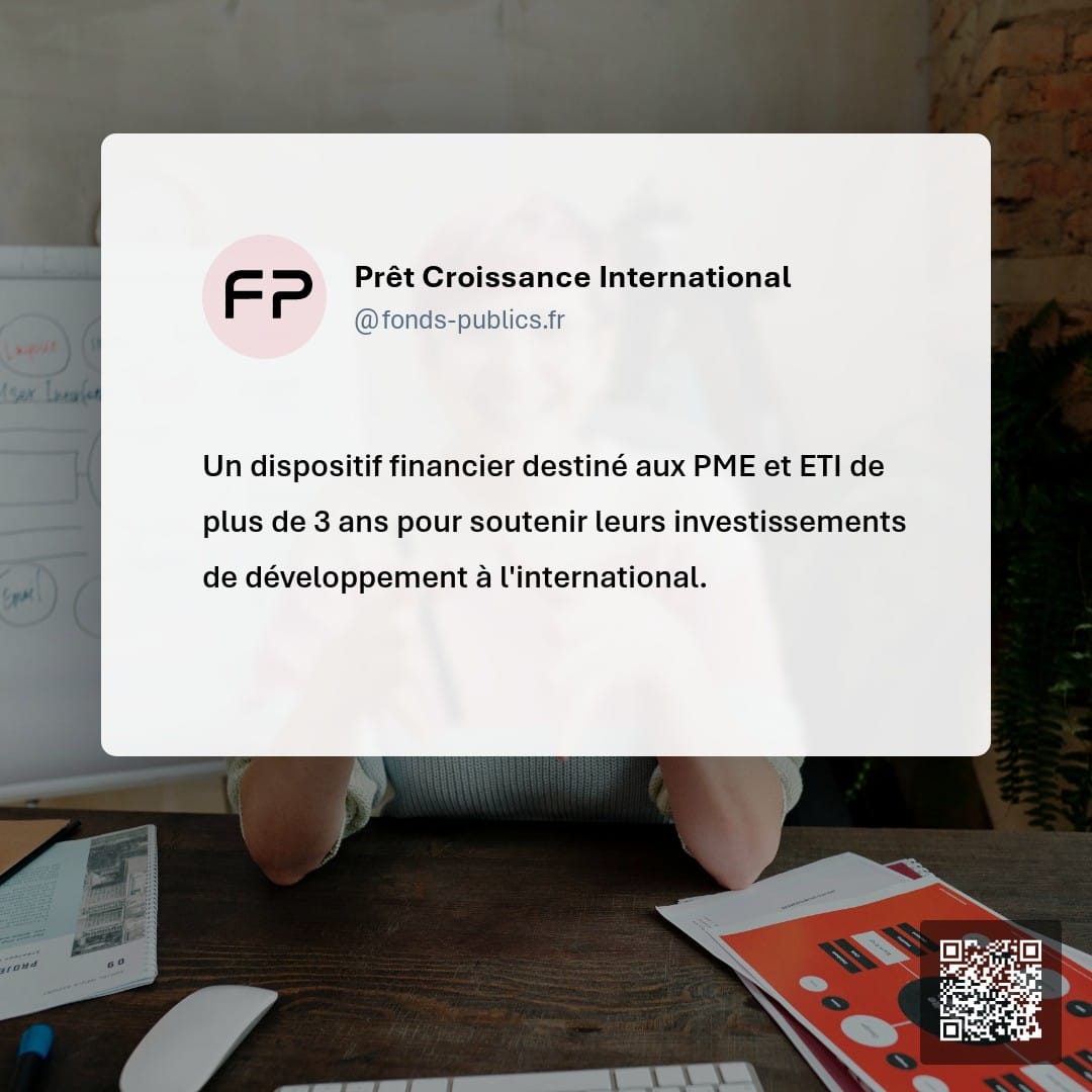 Prêt Croissance International : Un dispositif financier destiné aux PME et ETI de plus de 3 ans pour soutenir leurs investissements de développement à l'international.