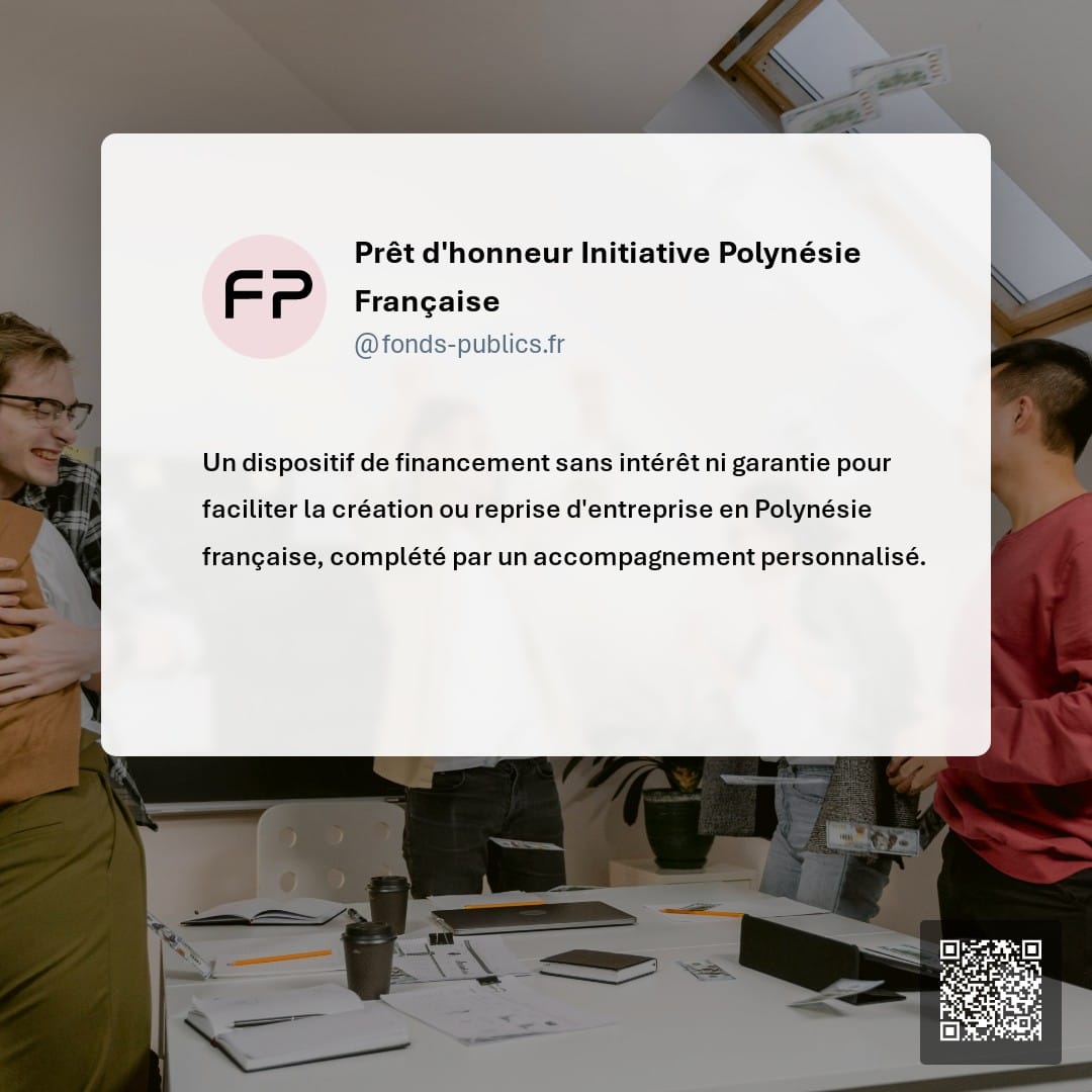 Prêt d'honneur Initiative Polynésie Française : Un dispositif de financement sans intérêt ni garantie pour faciliter la création ou reprise d'entreprise en Polynésie française