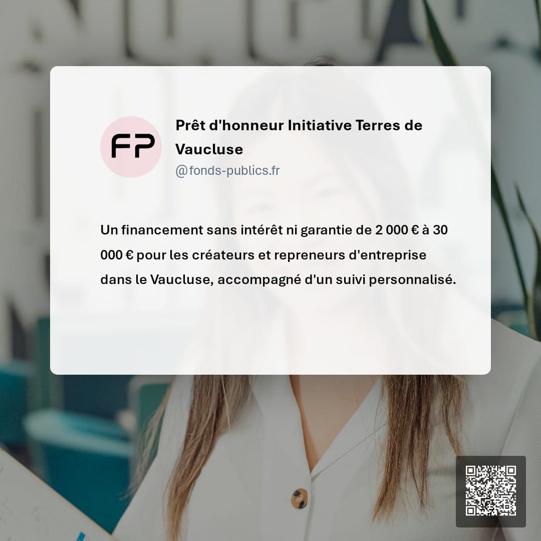 Prêt d'honneur Initiative Terres de Vaucluse : Un financement sans intérêt ni garantie de 2 000 € à 30 000 € pour les créateurs et repreneurs d'entreprise dans le Vaucluse