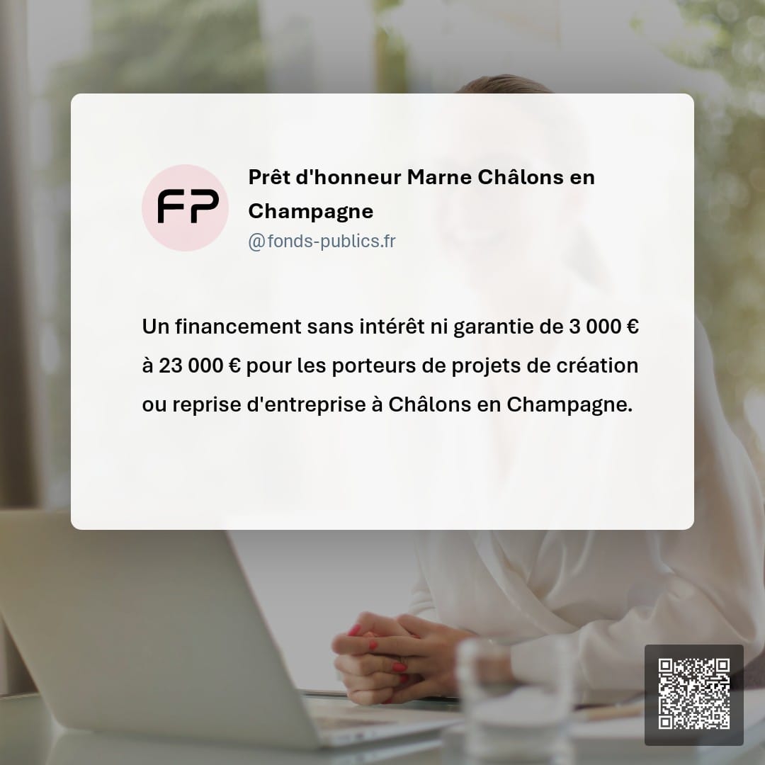 Prêt d'honneur Marne Châlons en Champagne : Un financement sans intérêt ni garantie de 3 000 € à 23 000 € pour les porteurs de projets de création ou reprise d'entreprise à Châlons en Champagne.