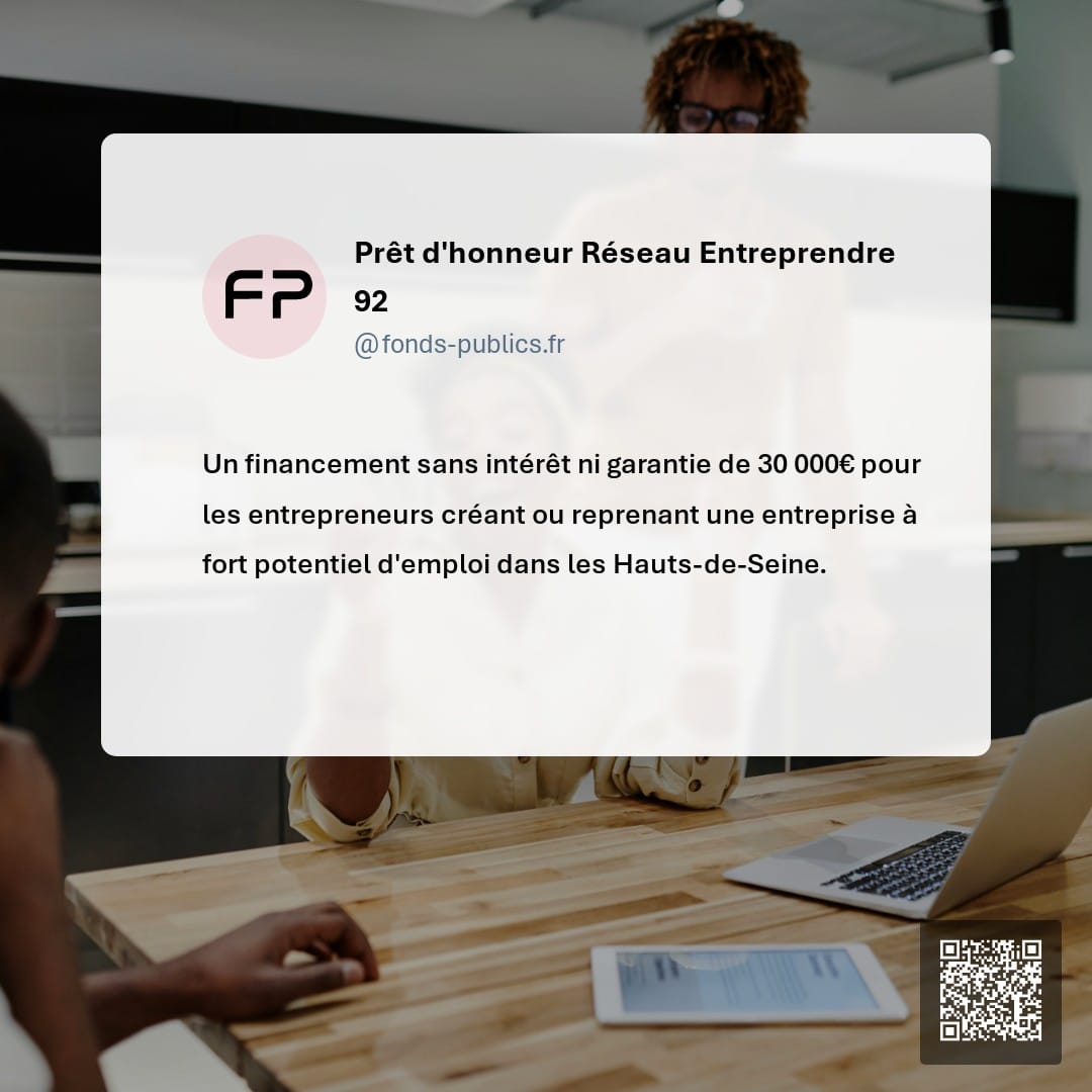 Prêt d'honneur Réseau Entreprendre 92 : Un financement sans intérêt ni garantie de 30 000€ pour les entrepreneurs créant ou reprenant une entreprise à fort potentiel d'emploi dans les Hauts-de-Seine.