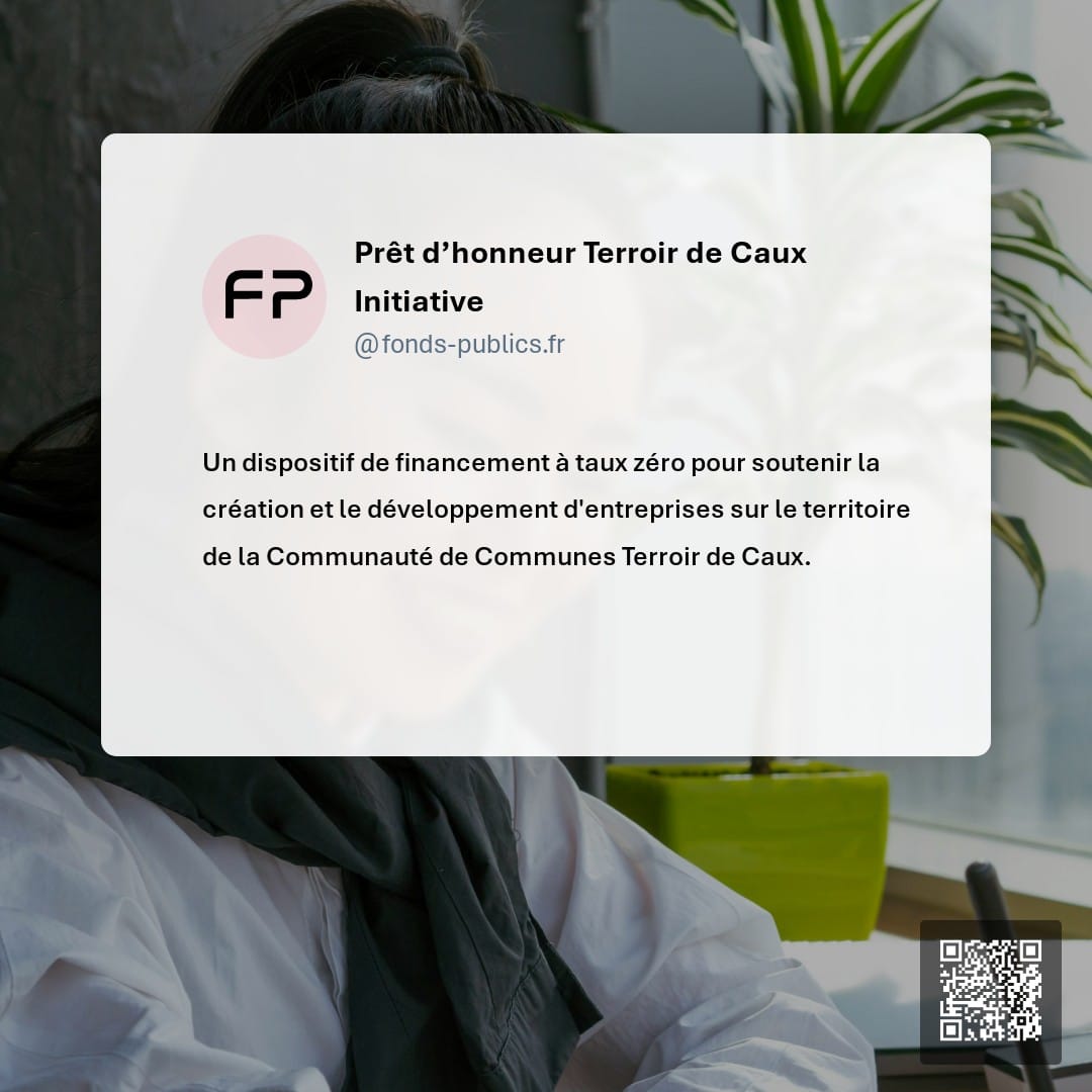 Prêt d’honneur Terroir de Caux Initiative : Un dispositif de financement à taux zéro pour soutenir la création et le développement d'entreprises sur le territoire de la Communauté de Communes Terroir de Caux.