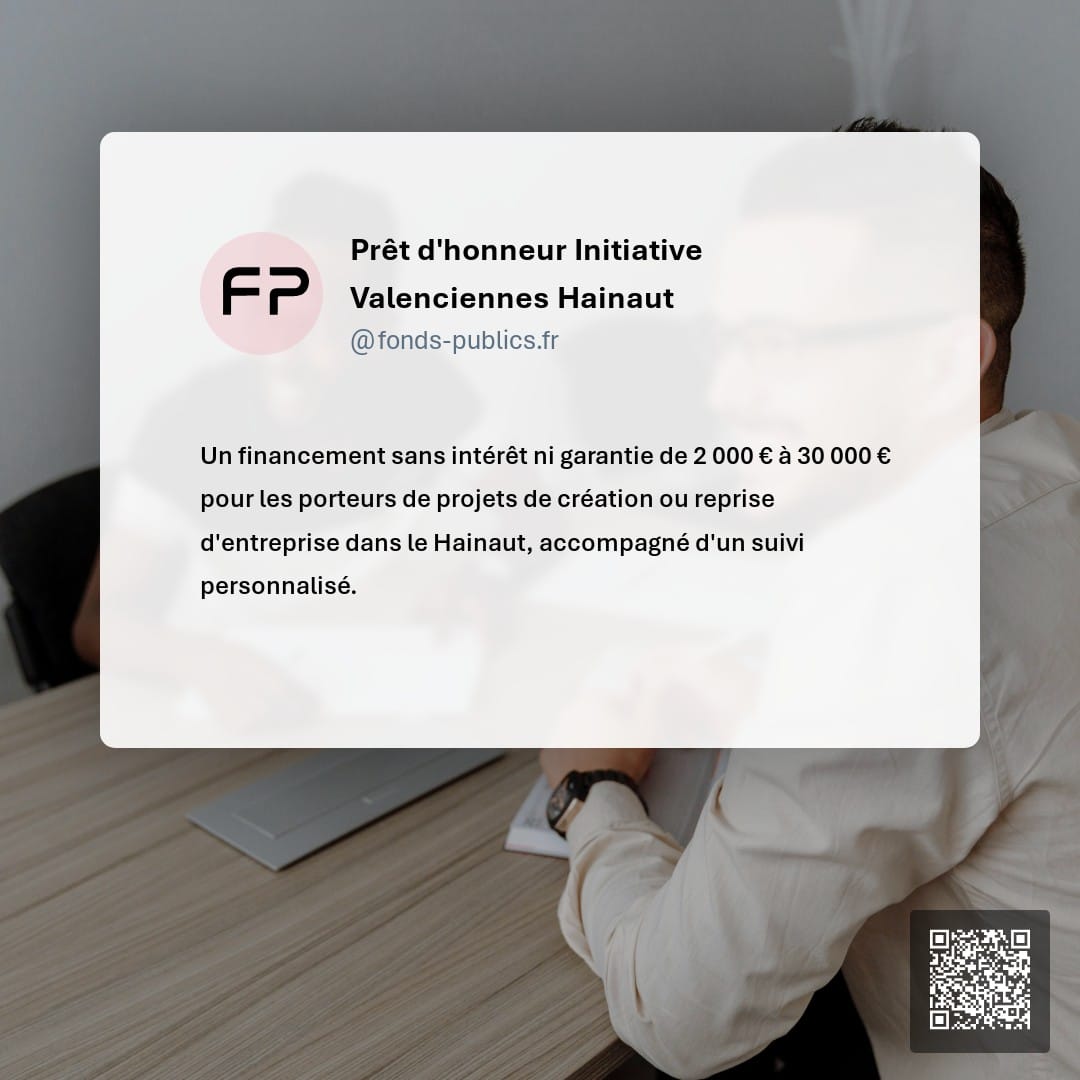 Prêt d'honneur Initiative Valenciennes Hainaut : Un financement sans intérêt ni garantie de 2 000 € à 30 000 € pour les porteurs de projets de création ou reprise d'entreprise dans le Hainaut