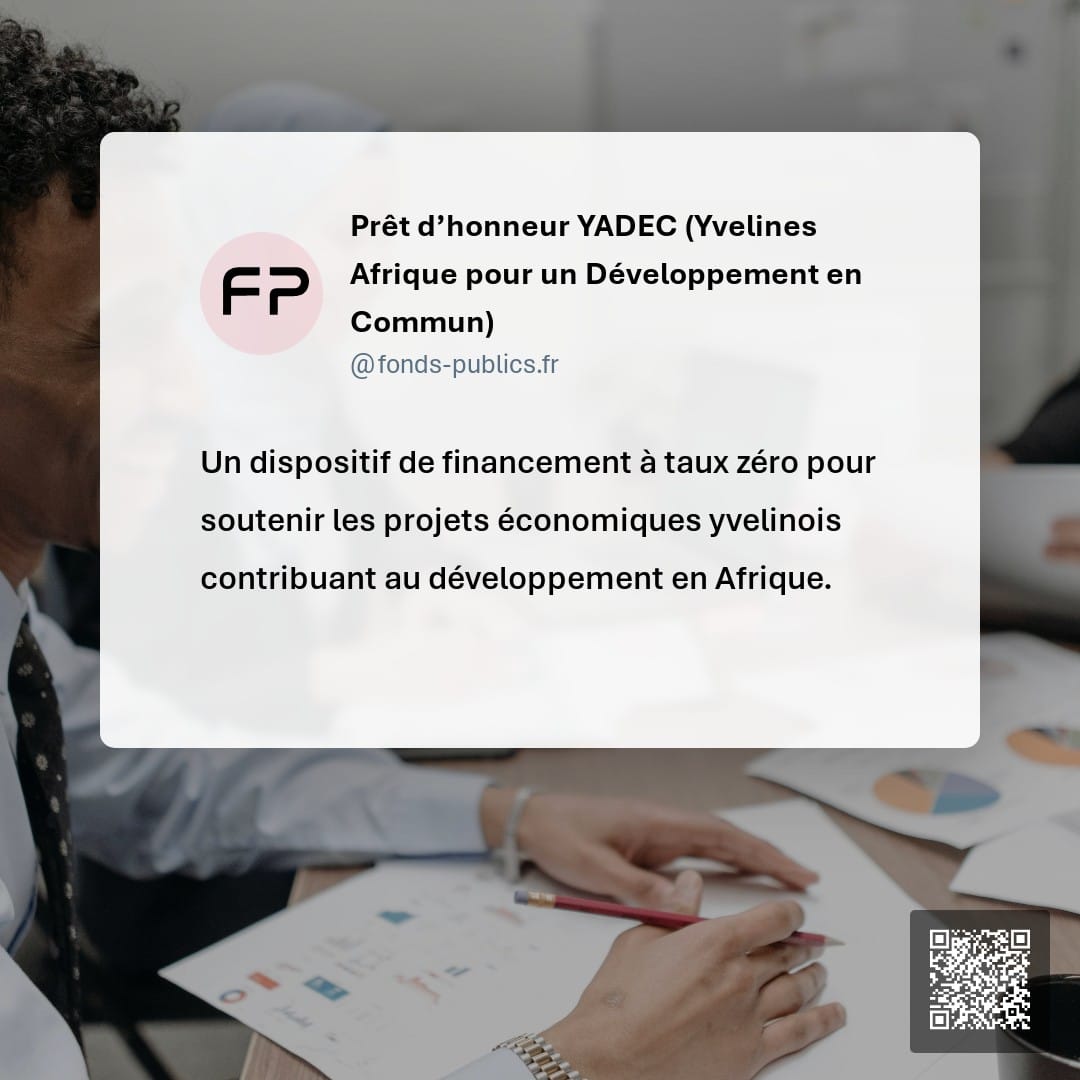 Prêt d’honneur YADEC (Yvelines Afrique pour un Développement en Commun) : Un dispositif de financement à taux zéro pour soutenir les projets économiques yvelinois contribuant au développement en Afrique.