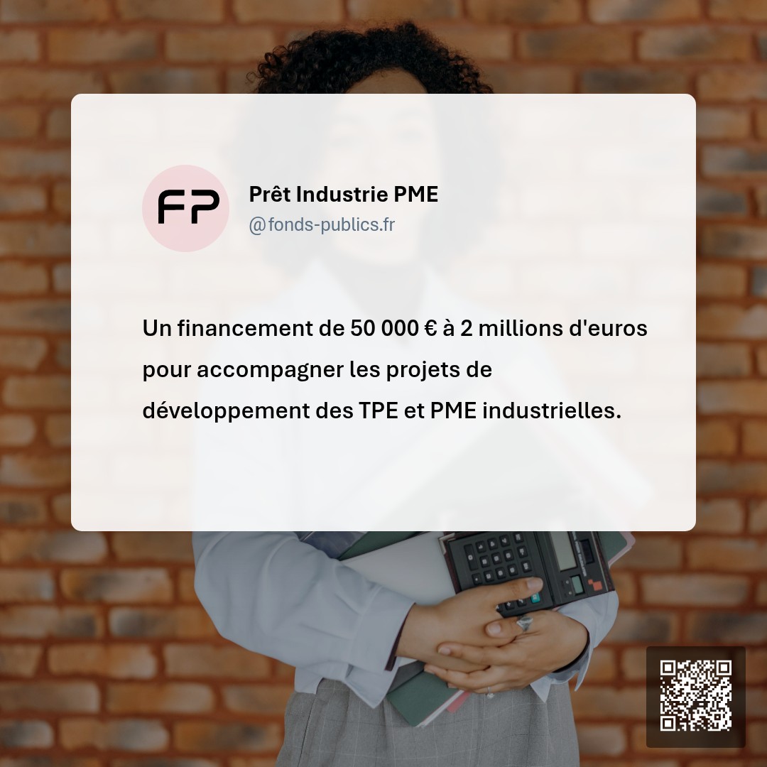 Prêt Industrie PME : Un financement de 50 000 € à 2 millions d'euros pour accompagner les projets de développement des TPE et PME industrielles.