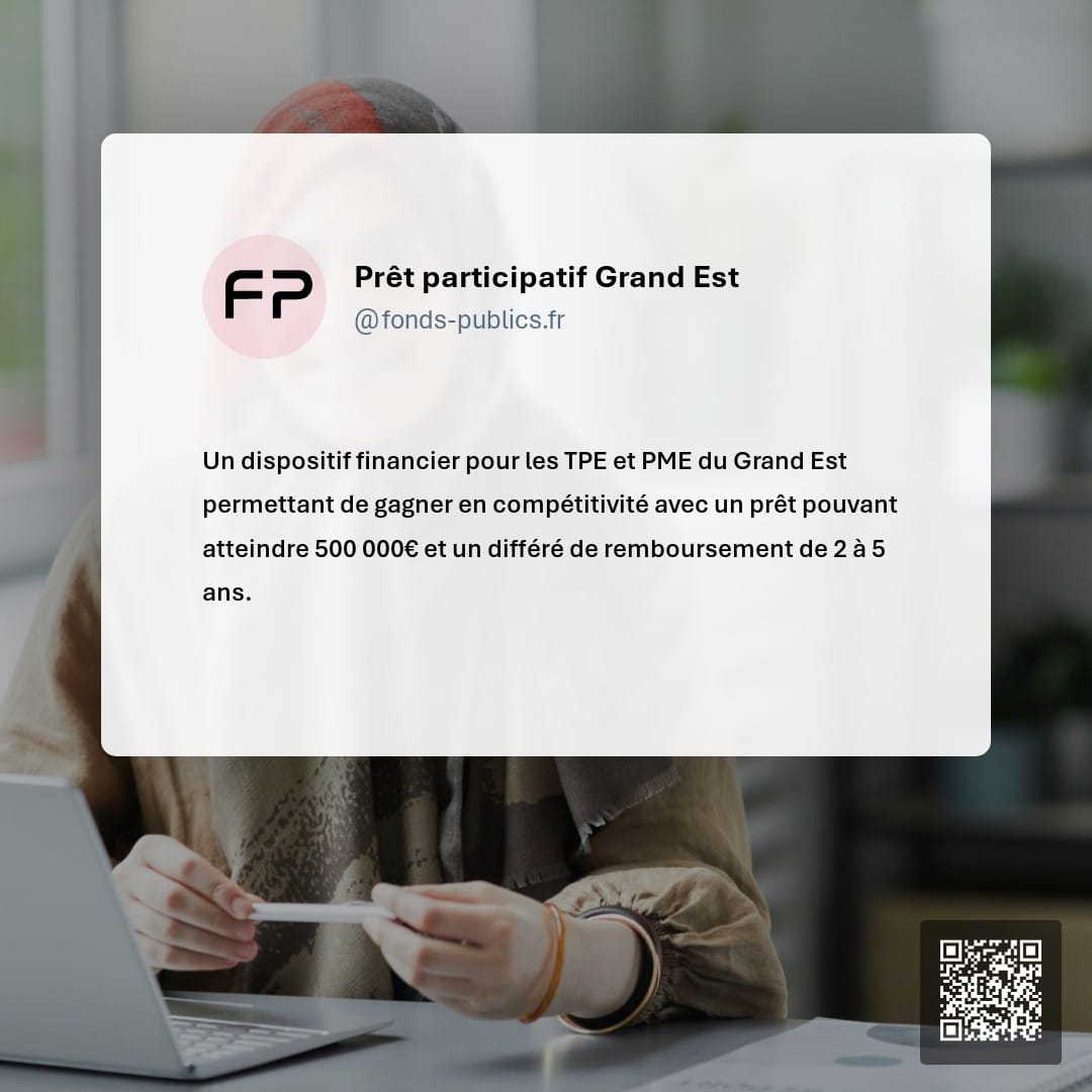 Prêt participatif Grand Est : Un dispositif financier pour les TPE et PME du Grand Est permettant de gagner en compétitivité avec un prêt pouvant atteindre 500 000€ et un différé de remboursement de 2 à 5 ans.
