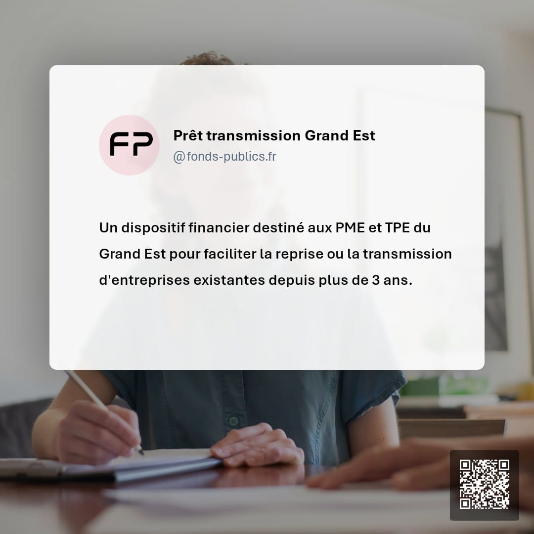 Prêt transmission Grand Est : Un dispositif financier destiné aux PME et TPE du Grand Est pour faciliter la reprise ou la transmission d'entreprises existantes depuis plus de 3 ans.