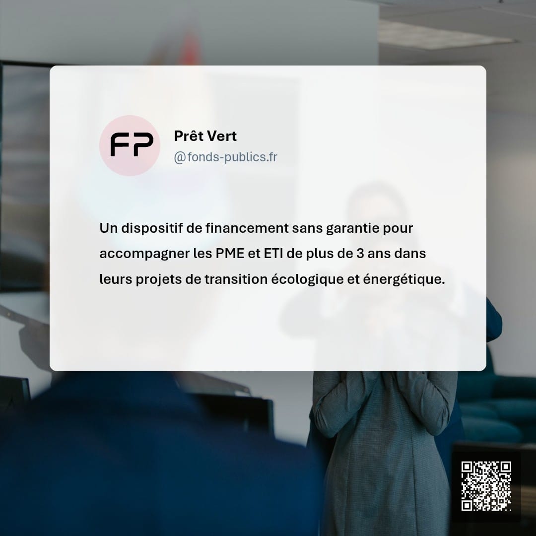 Prêt Vert : Un dispositif de financement sans garantie pour accompagner les PME et ETI de plus de 3 ans dans leurs projets de transition écologique et énergétique.