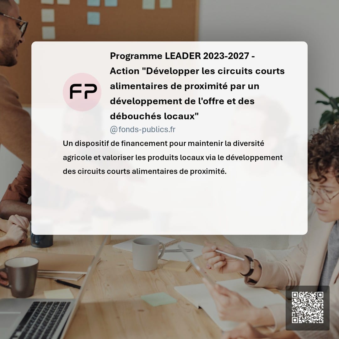 Programme LEADER 2023-2027 - Action "Développer les circuits courts alimentaires de proximité par un développement de l'offre et des débouchés locaux" : Un dispositif de financement pour maintenir la diversité agricole et valoriser les produits locaux via le développement des circuits courts alimentaires de proximité.