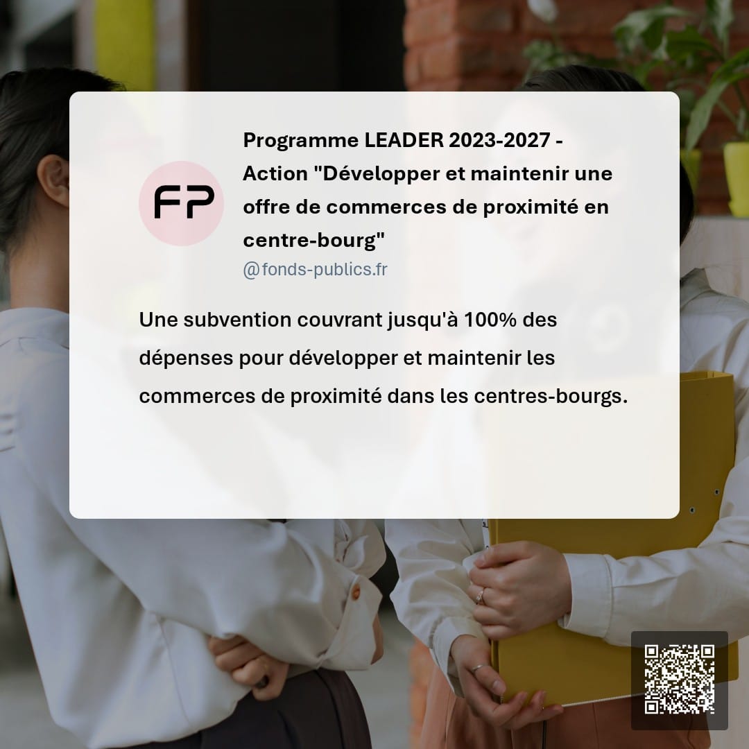 Programme LEADER 2023-2027 - Action "Développer et maintenir une offre de commerces de proximité en centre-bourg" : Une subvention couvrant jusqu'à 100% des dépenses pour développer et maintenir les commerces de proximité dans les centres-bourgs.