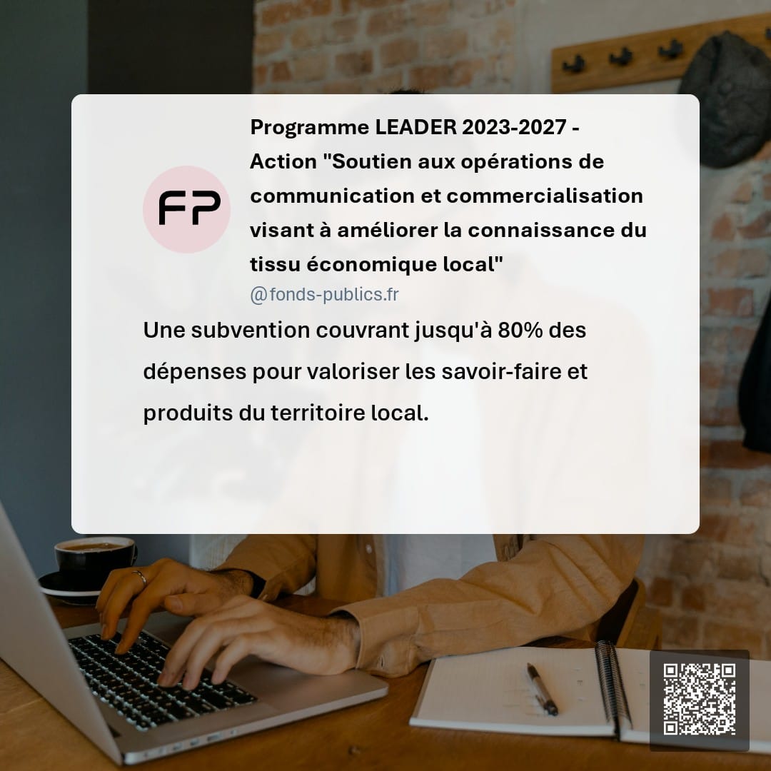 Programme LEADER 2023-2027 - Action "Soutien aux opérations de communication et commercialisation visant à améliorer la connaissance du tissu économique local" : Une subvention couvrant jusqu'à 80% des dépenses pour valoriser les savoir-faire et produits du territoire local.