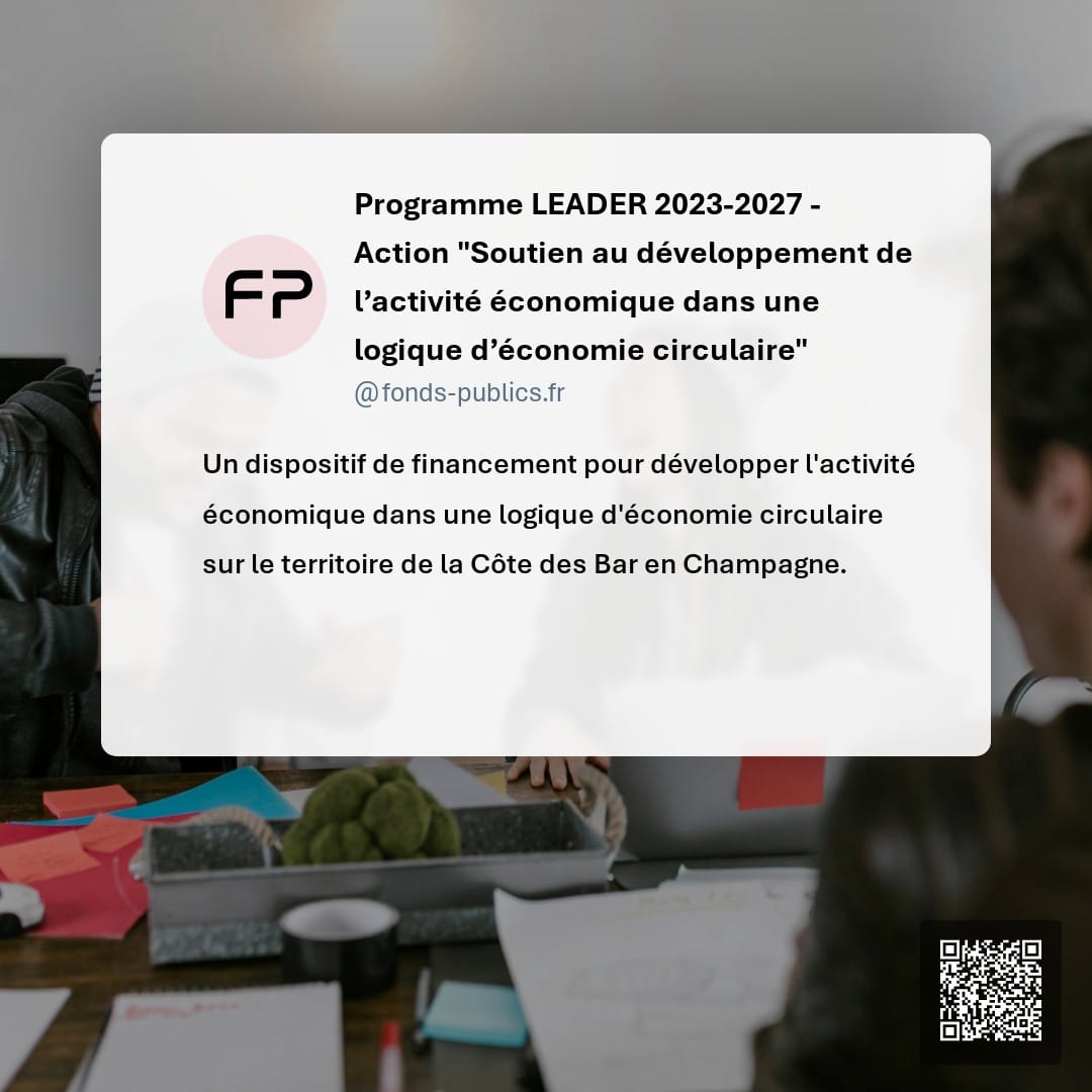 Programme LEADER 2023-2027 - Action "Soutien au développement de l’activité économique dans une logique d’économie circulaire" : Un dispositif de financement pour développer l'activité économique dans une logique d'économie circulaire sur le territoire de la Côte des Bar en Champagne.