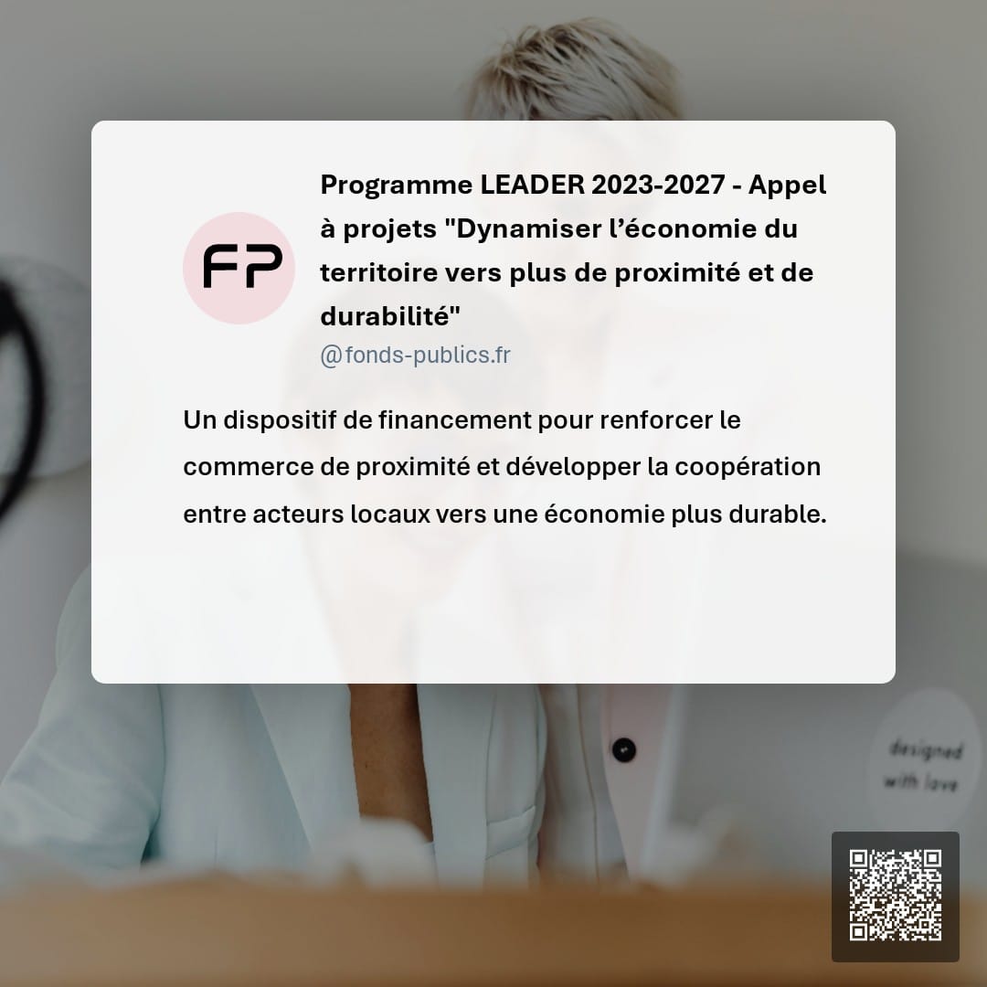 Programme LEADER 2023-2027 - Appel à projets "Dynamiser l’économie du territoire vers plus de proximité et de durabilité" : Un dispositif de financement pour renforcer le commerce de proximité et développer la coopération entre acteurs locaux vers une économie plus durable.