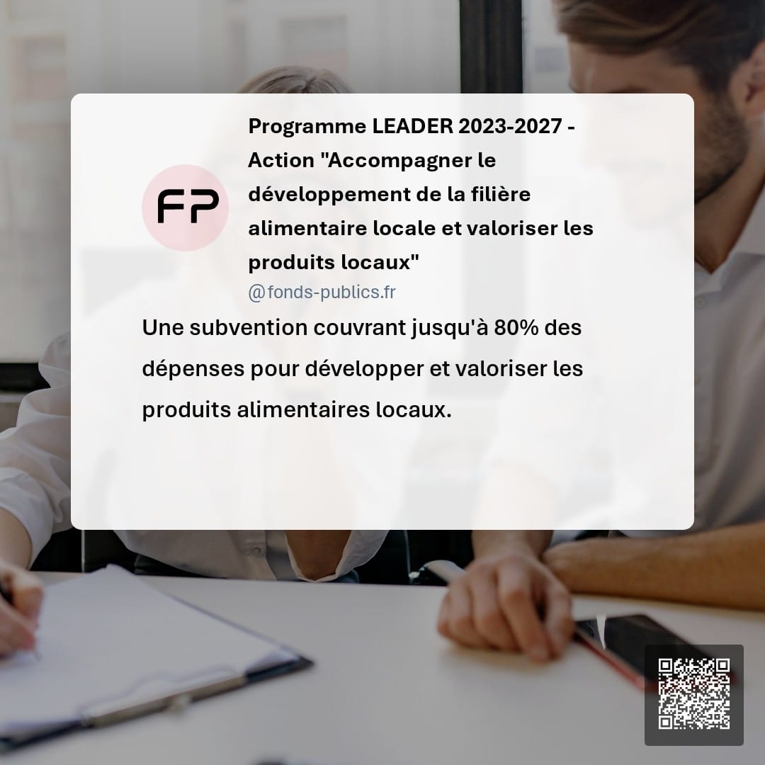 Programme LEADER 2023-2027 - Action "Accompagner le développement de la filière alimentaire locale et valoriser les produits locaux" : Une subvention couvrant jusqu'à 80% des dépenses pour développer et valoriser les produits alimentaires locaux.