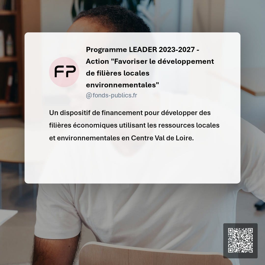 Programme LEADER 2023-2027 - Action "Favoriser le développement de filières locales environnementales" : Un dispositif de financement pour développer des filières économiques utilisant les ressources locales et environnementales en Centre Val de Loire.