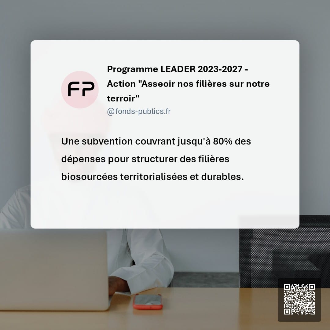 Programme LEADER 2023-2027 - Action "Asseoir nos filières sur notre terroir" : Une subvention couvrant jusqu'à 80% des dépenses pour structurer des filières biosourcées territorialisées et durables.