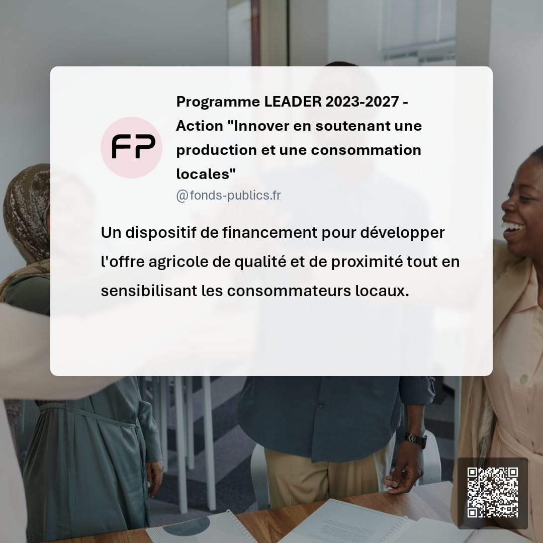 Programme LEADER 2023-2027 - Action "Innover en soutenant une production et une consommation locales" : Un dispositif de financement pour développer l'offre agricole de qualité et de proximité tout en sensibilisant les consommateurs locaux.