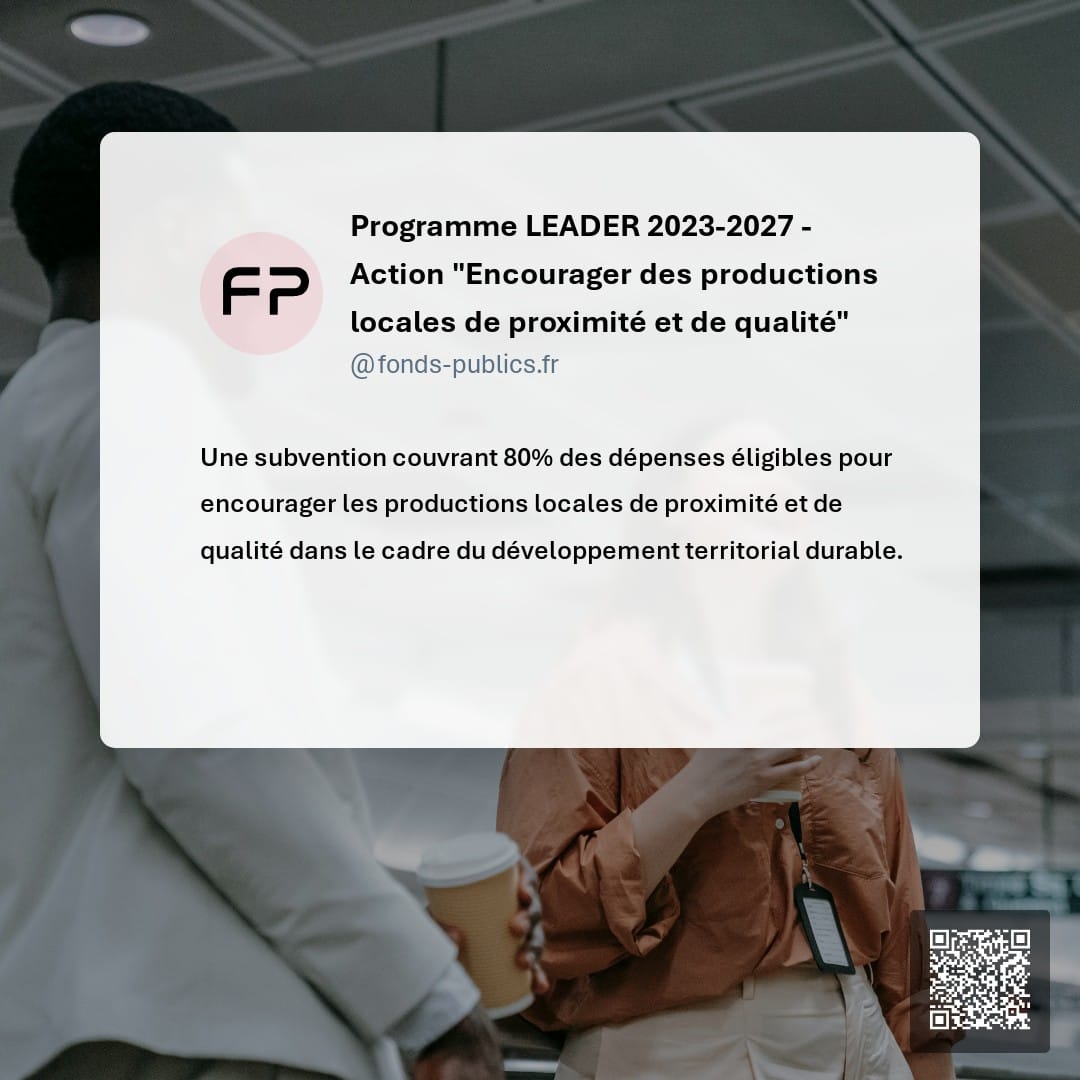 Programme LEADER 2023-2027 - Action "Encourager des productions locales de proximité et de qualité" : Une subvention couvrant 80% des dépenses éligibles pour encourager les productions locales de proximité et de qualité dans le cadre du développement territorial durable.
