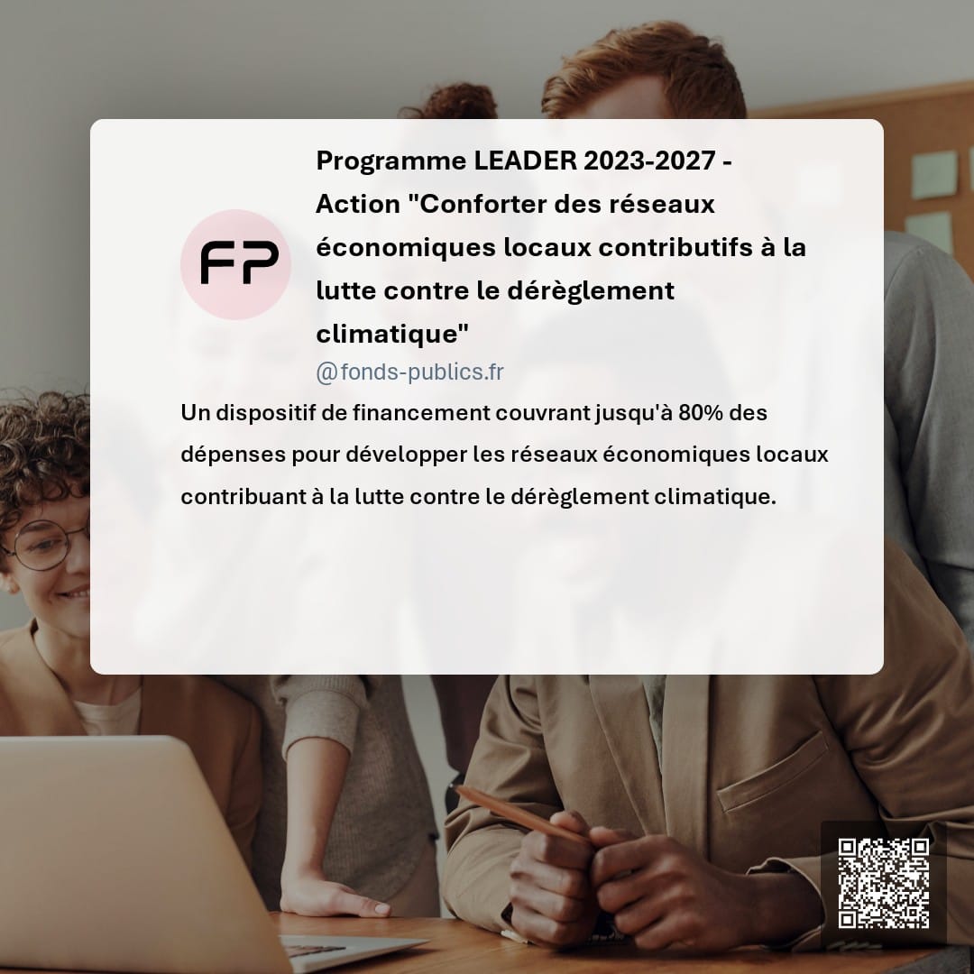 Programme LEADER 2023-2027 - Action "Conforter des réseaux économiques locaux contributifs à la lutte contre le dérèglement climatique" : Un dispositif de financement couvrant jusqu'à 80% des dépenses pour développer les réseaux économiques locaux contribuant à la lutte contre le dérèglement climatique.