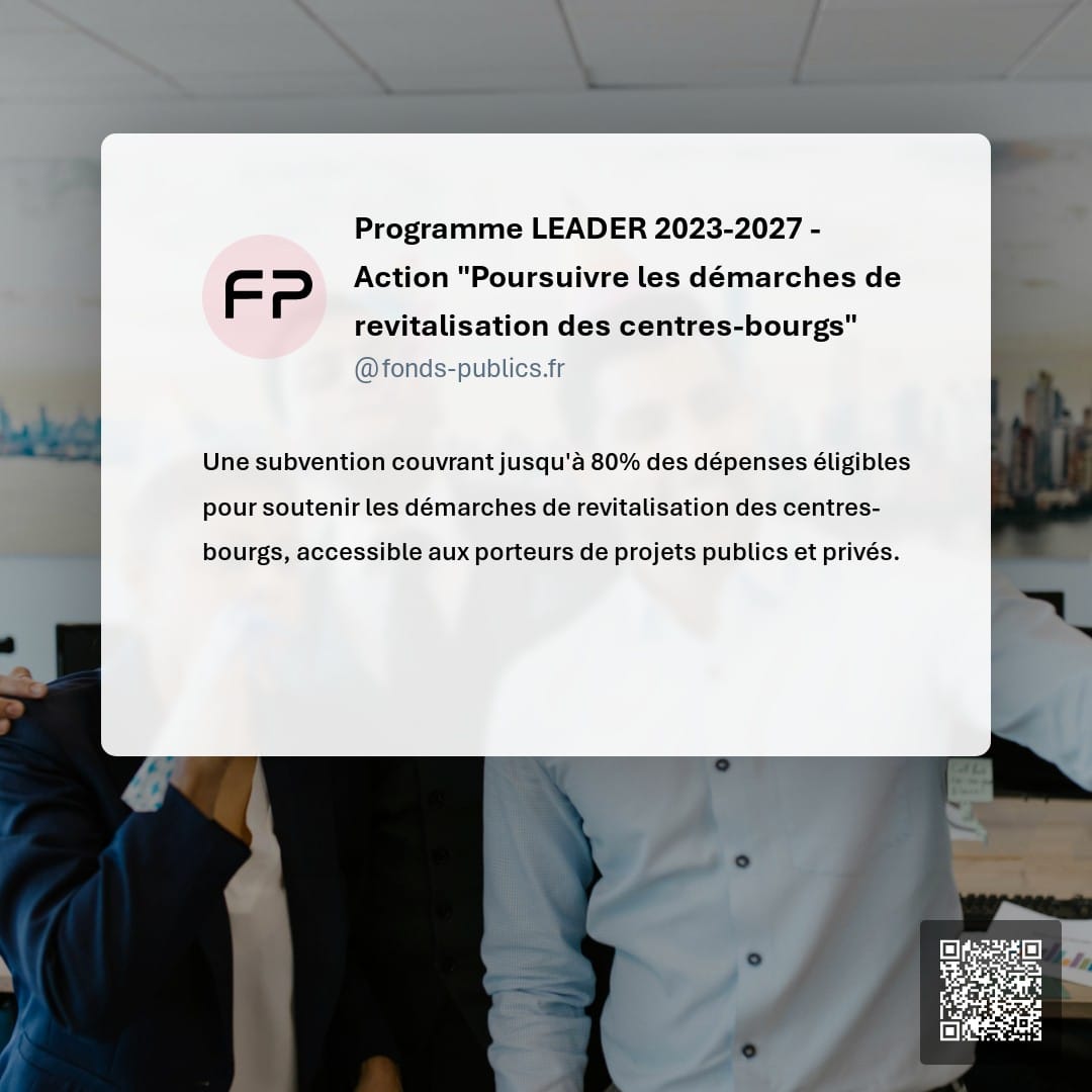 Programme LEADER 2023-2027 - Action "Poursuivre les démarches de revitalisation des centres-bourgs" : Une subvention couvrant jusqu'à 80% des dépenses éligibles pour soutenir les démarches de revitalisation des centres-bourgs