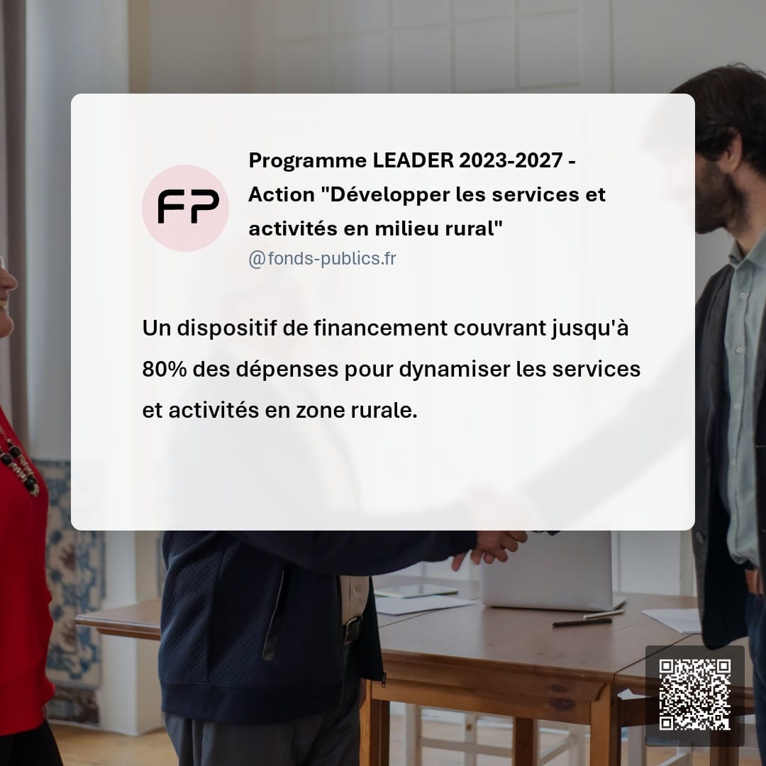 Programme LEADER 2023-2027 - Action "Développer les services et activités en milieu rural" : Un dispositif de financement couvrant jusqu'à 80% des dépenses pour dynamiser les services et activités en zone rurale.