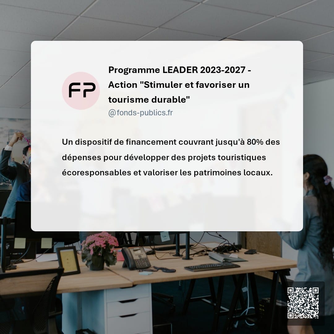 Programme LEADER 2023-2027 - Action "Stimuler et favoriser un tourisme durable" : Un dispositif de financement couvrant jusqu'à 80% des dépenses pour développer des projets touristiques écoresponsables et valoriser les patrimoines locaux.