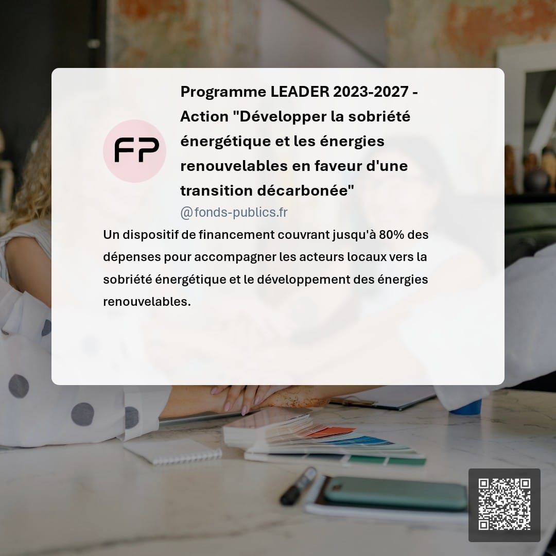 Programme LEADER 2023-2027 - Action "Développer la sobriété énergétique et les énergies renouvelables en faveur d'une transition décarbonée" : Un dispositif de financement couvrant jusqu'à 80% des dépenses pour accompagner les acteurs locaux vers la sobriété énergétique et le développement des énergies renouvelables.