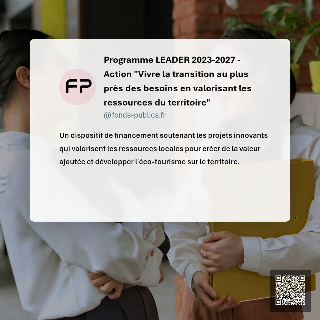 Programme LEADER 2023-2027 - Action "Vivre la transition au plus près des besoins en valorisant les ressources du territoire" : Un dispositif de financement soutenant les projets innovants qui valorisent les ressources locales pour créer de la valeur ajoutée et développer l'éco-tourisme sur le territoire.