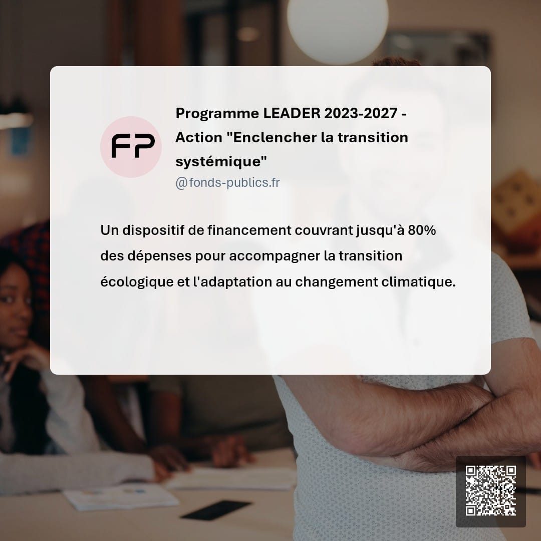 Programme LEADER 2023-2027 - Action "Enclencher la transition systémique" : Un dispositif de financement couvrant jusqu'à 80% des dépenses pour accompagner la transition écologique et l'adaptation au changement climatique.