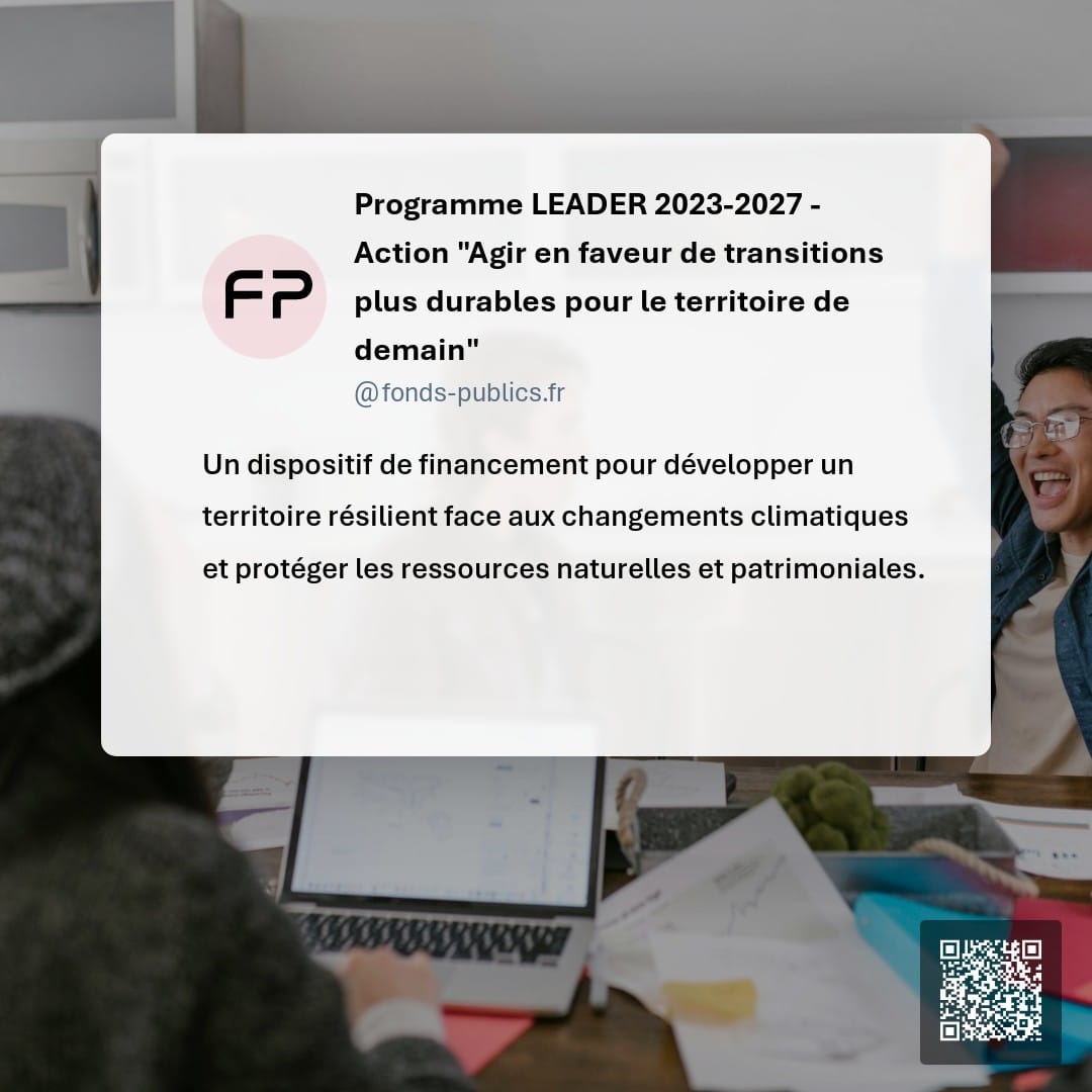 Programme LEADER 2023-2027 - Action "Agir en faveur de transitions plus durables pour le territoire de demain" : Un dispositif de financement pour développer un territoire résilient face aux changements climatiques et protéger les ressources naturelles et patrimoniales.