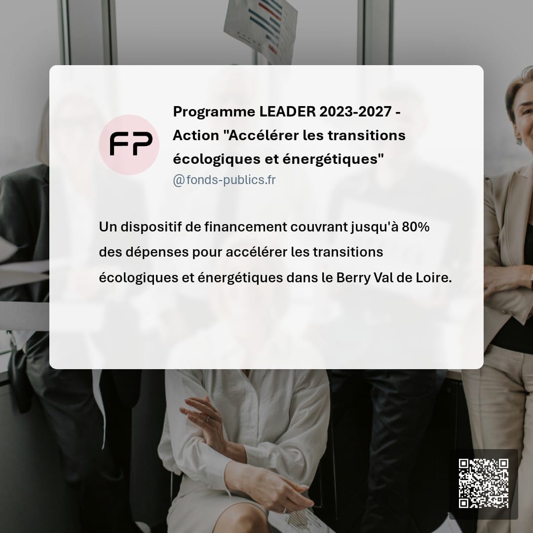 Programme LEADER 2023-2027 - Action "Accélérer les transitions écologiques et énergétiques" : Un dispositif de financement couvrant jusqu'à 80% des dépenses pour accélérer les transitions écologiques et énergétiques dans le Berry Val de Loire.