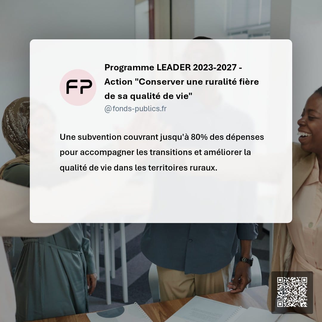 Programme LEADER 2023-2027 - Action "Conserver une ruralité fière de sa qualité de vie" : Une subvention couvrant jusqu'à 80% des dépenses pour accompagner les transitions et améliorer la qualité de vie dans les territoires ruraux.