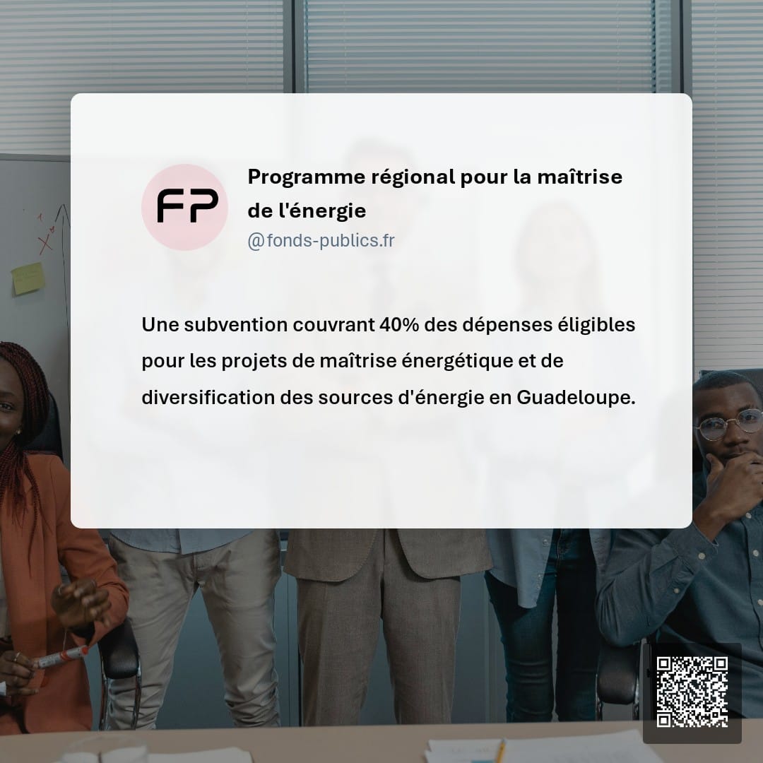 Programme régional pour la maîtrise de l'énergie : Une subvention couvrant 40% des dépenses éligibles pour les projets de maîtrise énergétique et de diversification des sources d'énergie en Guadeloupe.