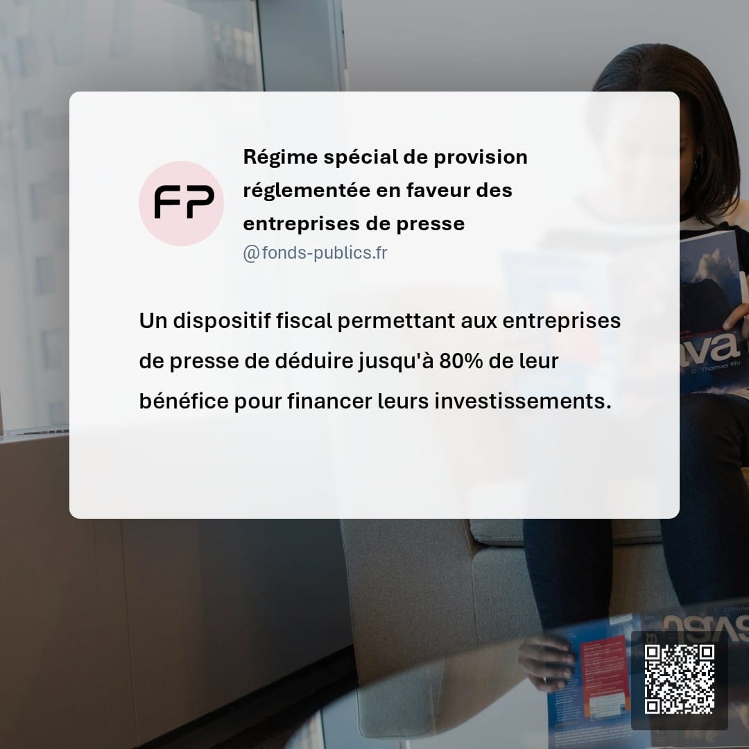 Régime spécial de provision réglementée en faveur des entreprises de presse : Un dispositif fiscal permettant aux entreprises de presse de déduire jusqu'à 80% de leur bénéfice pour financer leurs investissements.