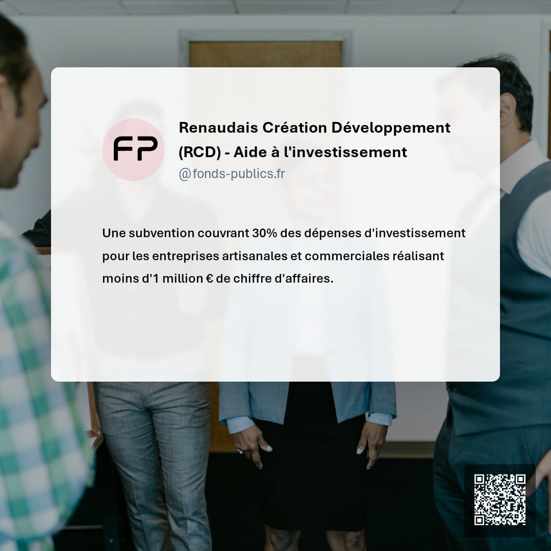 Renaudais Création Développement (RCD) - Aide à l'investissement : Une subvention couvrant 30% des dépenses d'investissement pour les entreprises artisanales et commerciales réalisant moins d'1 million € de chiffre d'affaires.