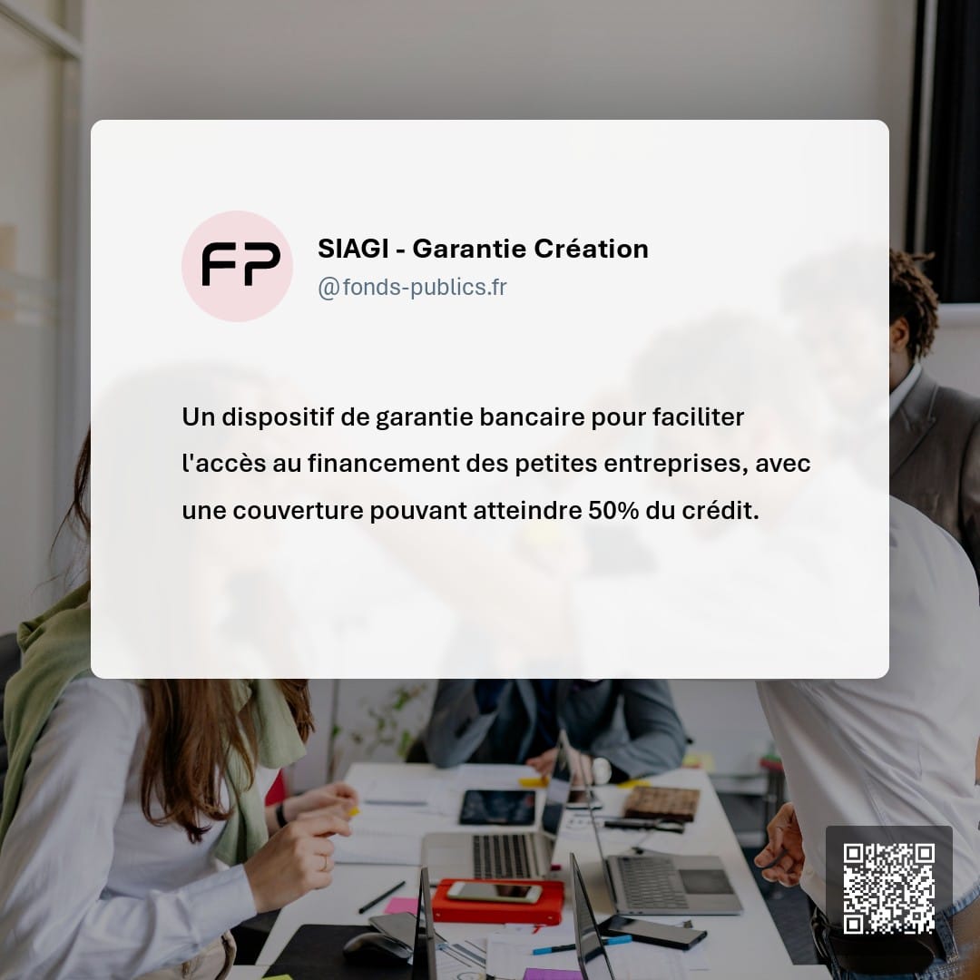 SIAGI - Garantie Création : Un dispositif de garantie bancaire pour faciliter l'accès au financement des petites entreprises