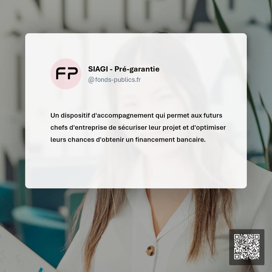 SIAGI - Pré-garantie : Un dispositif d'accompagnement qui permet aux futurs chefs d'entreprise de sécuriser leur projet et d'optimiser leurs chances d'obtenir un financement bancaire.