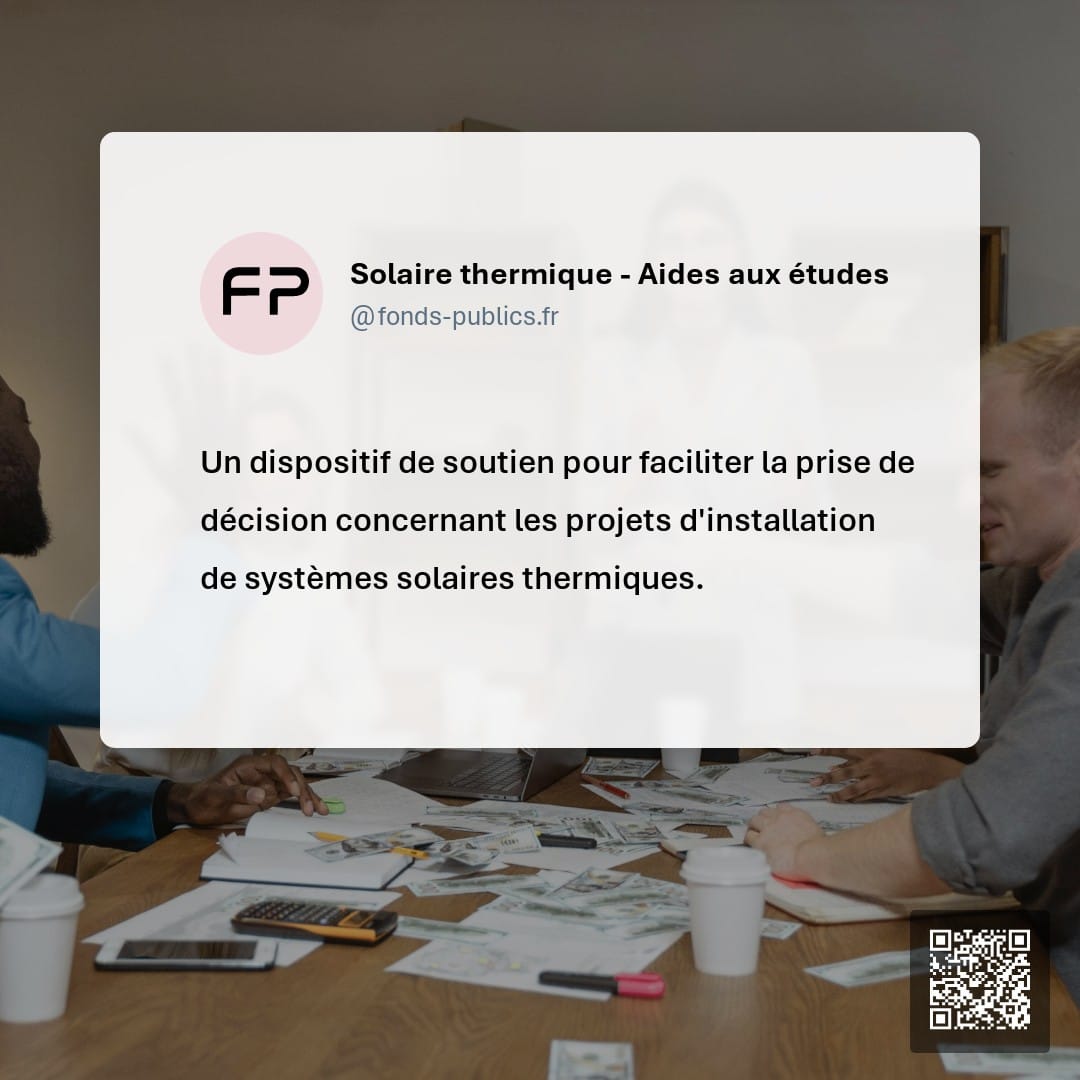 Solaire thermique - Aides aux études : Un dispositif de soutien pour faciliter la prise de décision concernant les projets d'installation de systèmes solaires thermiques.