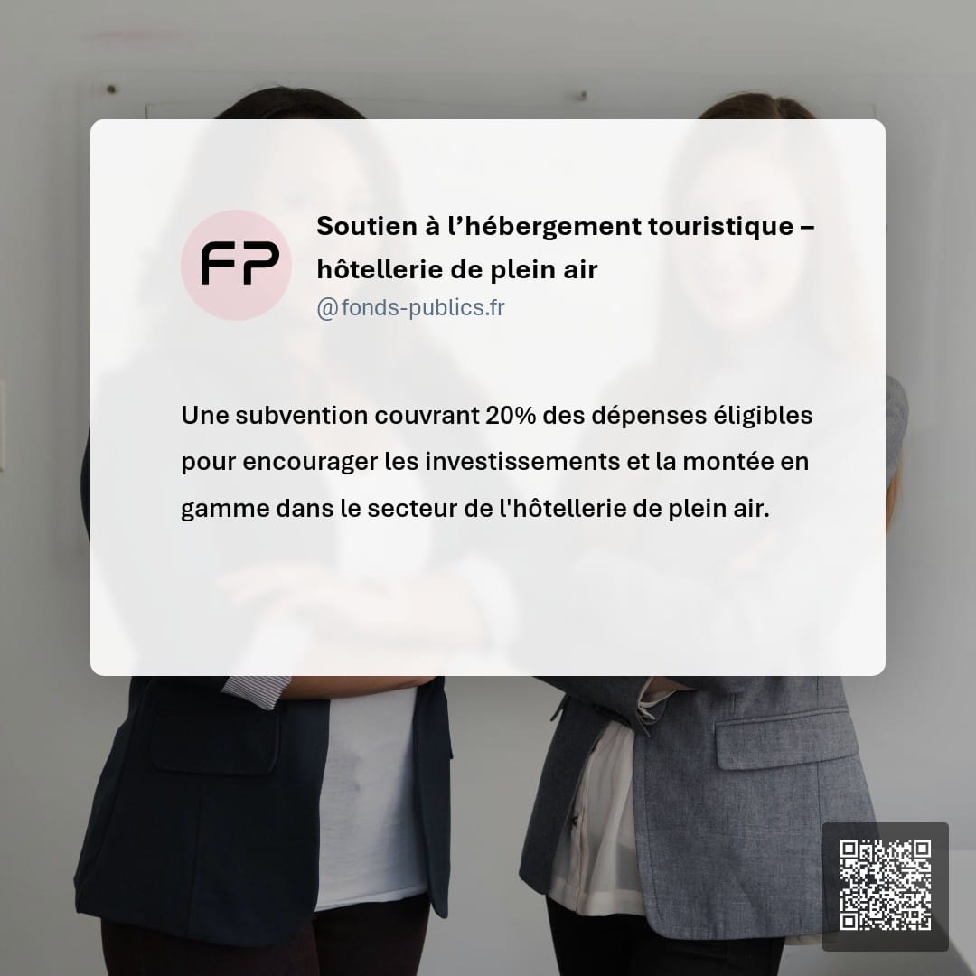Soutien à l’hébergement touristique – hôtellerie de plein air : Une subvention couvrant 20% des dépenses éligibles pour encourager les investissements et la montée en gamme dans le secteur de l'hôtellerie de plein air.