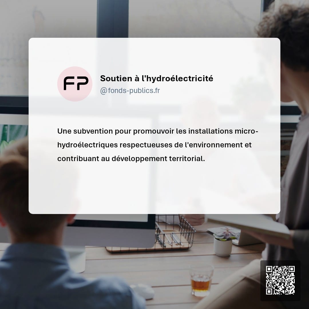 Soutien à l'hydroélectricité : Une subvention pour promouvoir les installations micro-hydroélectriques respectueuses de l'environnement et contribuant au développement territorial.