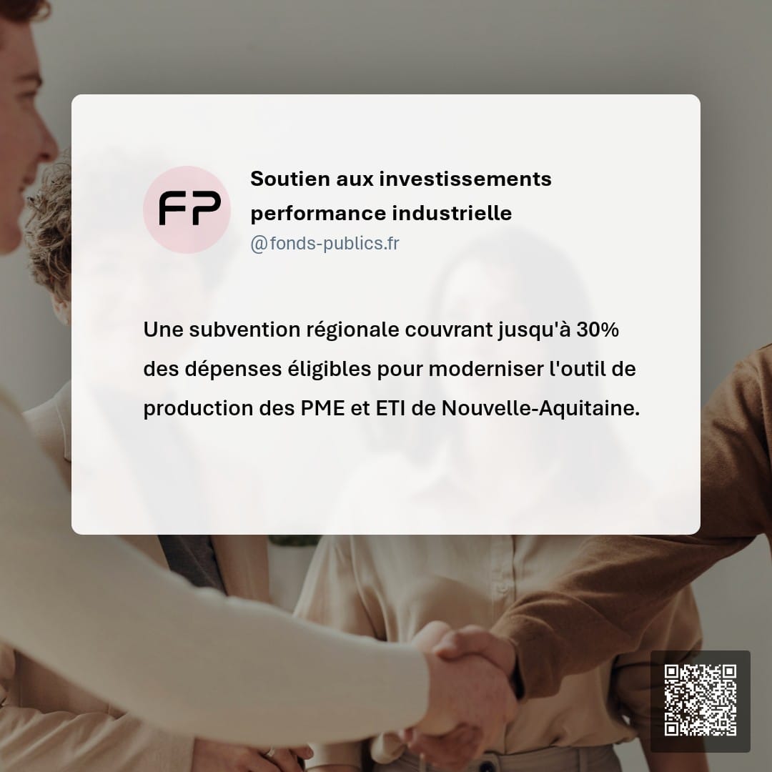 Soutien aux investissements performance industrielle : Une subvention régionale couvrant jusqu'à 30% des dépenses éligibles pour moderniser l'outil de production des PME et ETI de Nouvelle-Aquitaine.